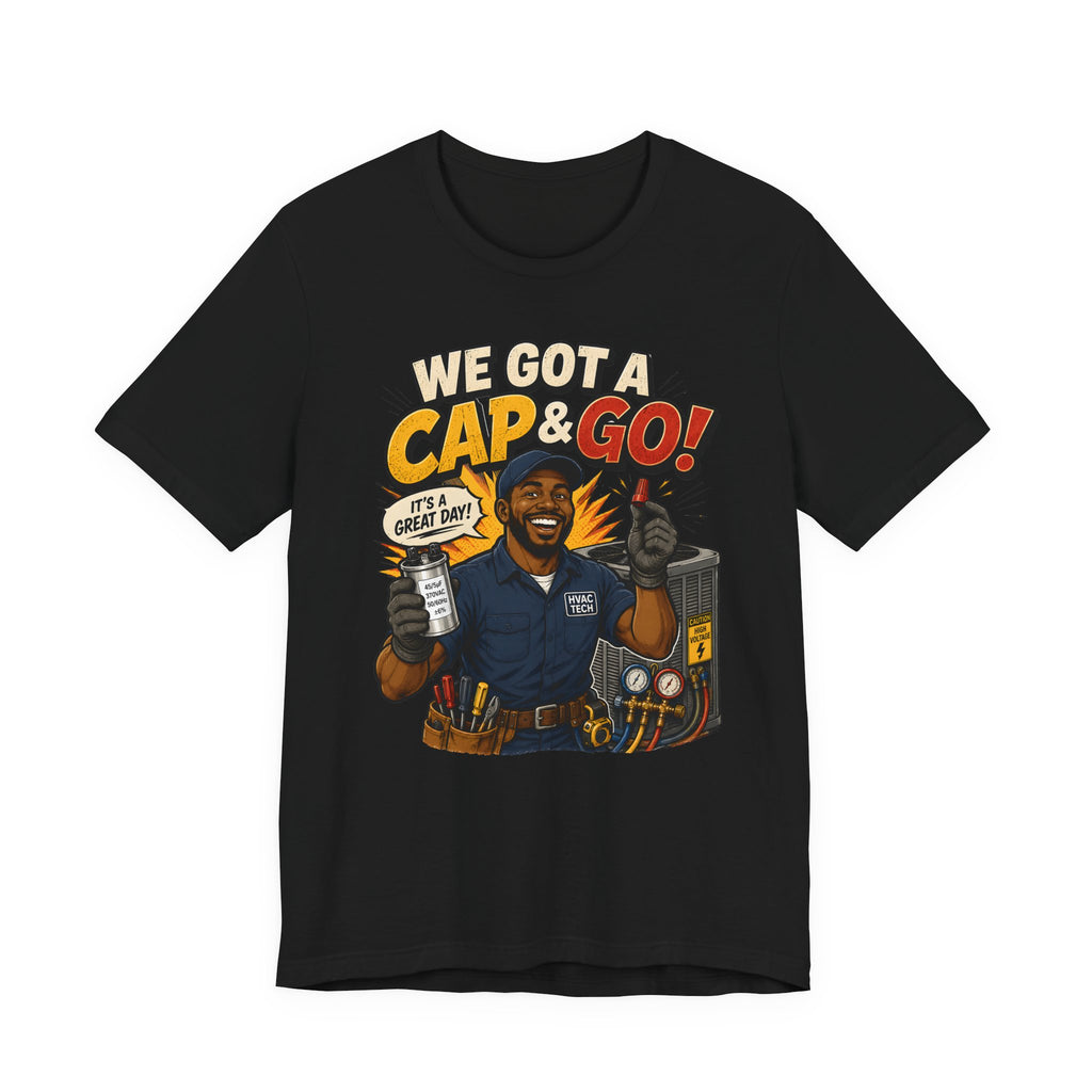 We Got a Cap & Go Tee | HVAC Capacitor Humor Shirt