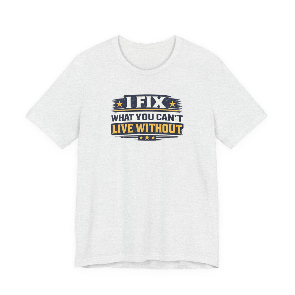 I Fix What You Can't Live Without Tee | Funny HVAC Tech Shirt