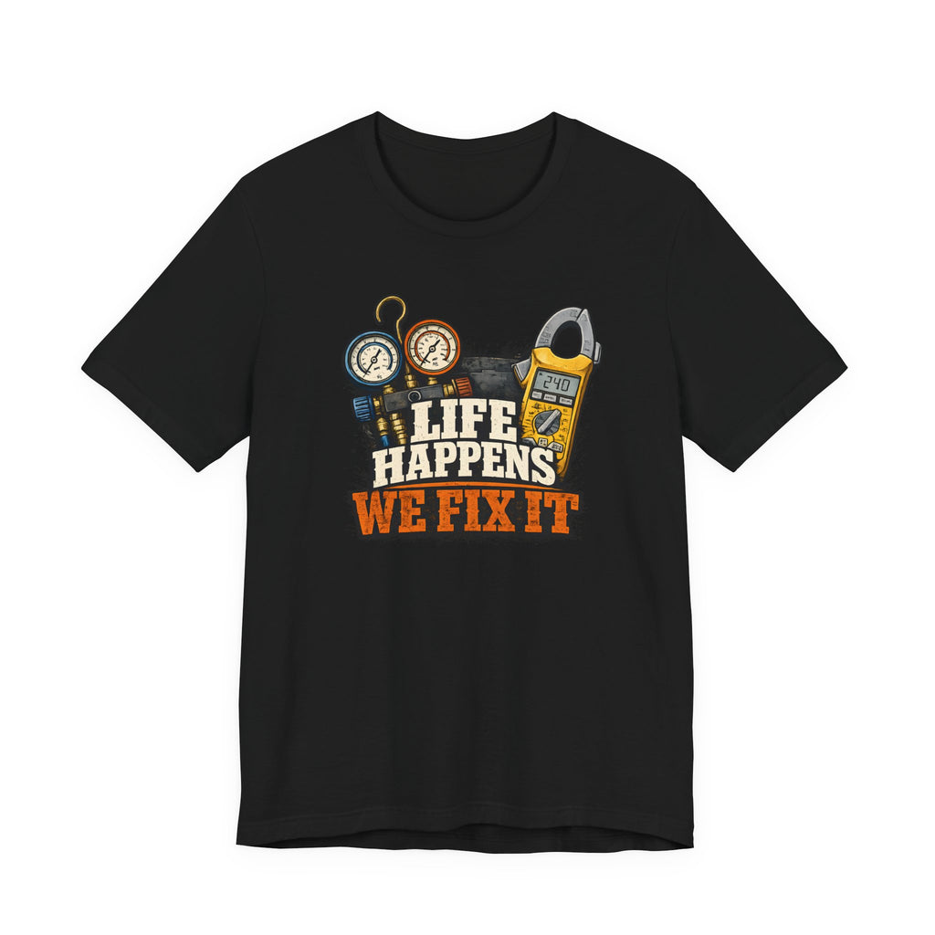 Life Happens We Fix It Tee — HVAC Tech Gauges & Clamp Meter Shirt