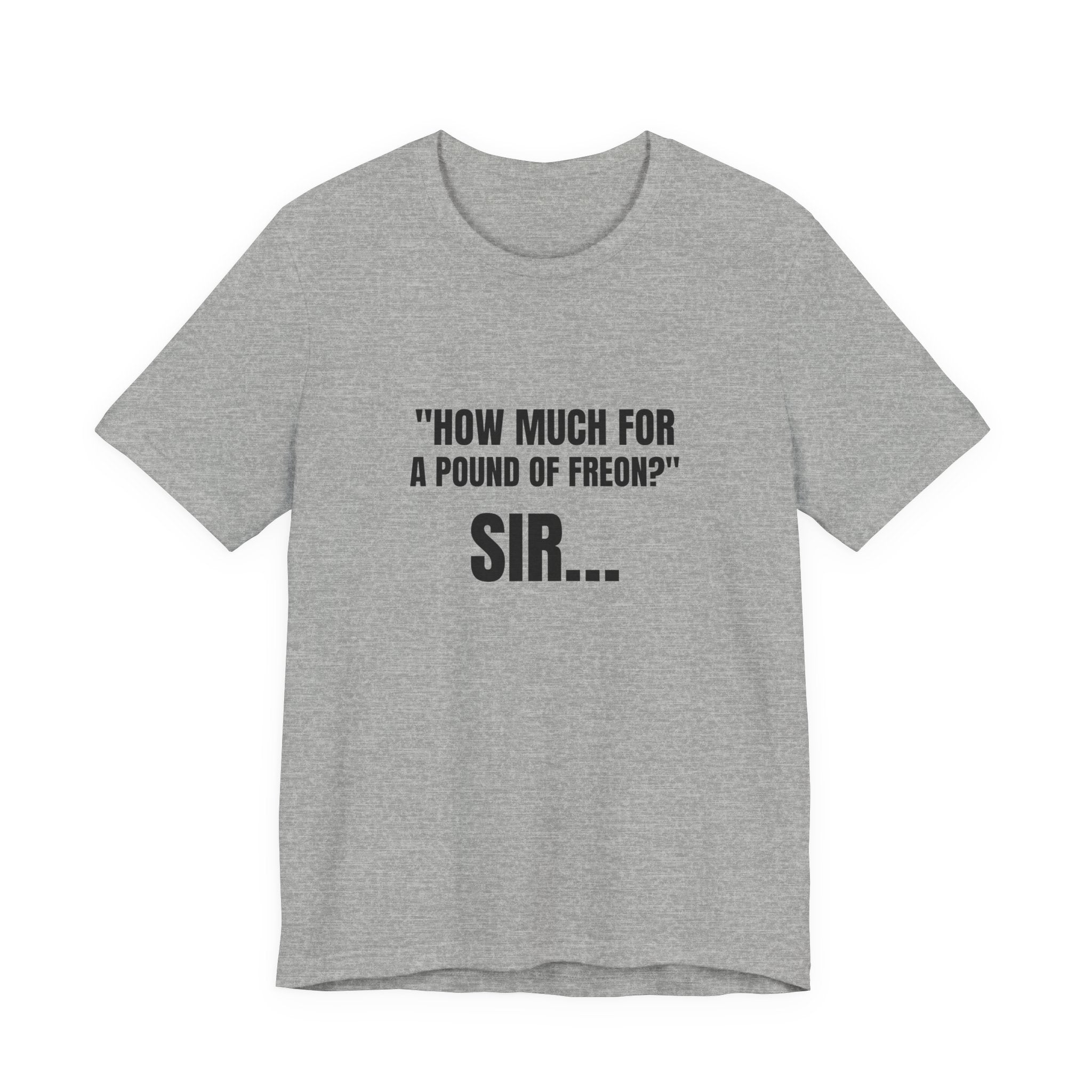How Much For A Pound Of Freon Sir - Funny HVAC Technician Service Call Tee (Light Colors)