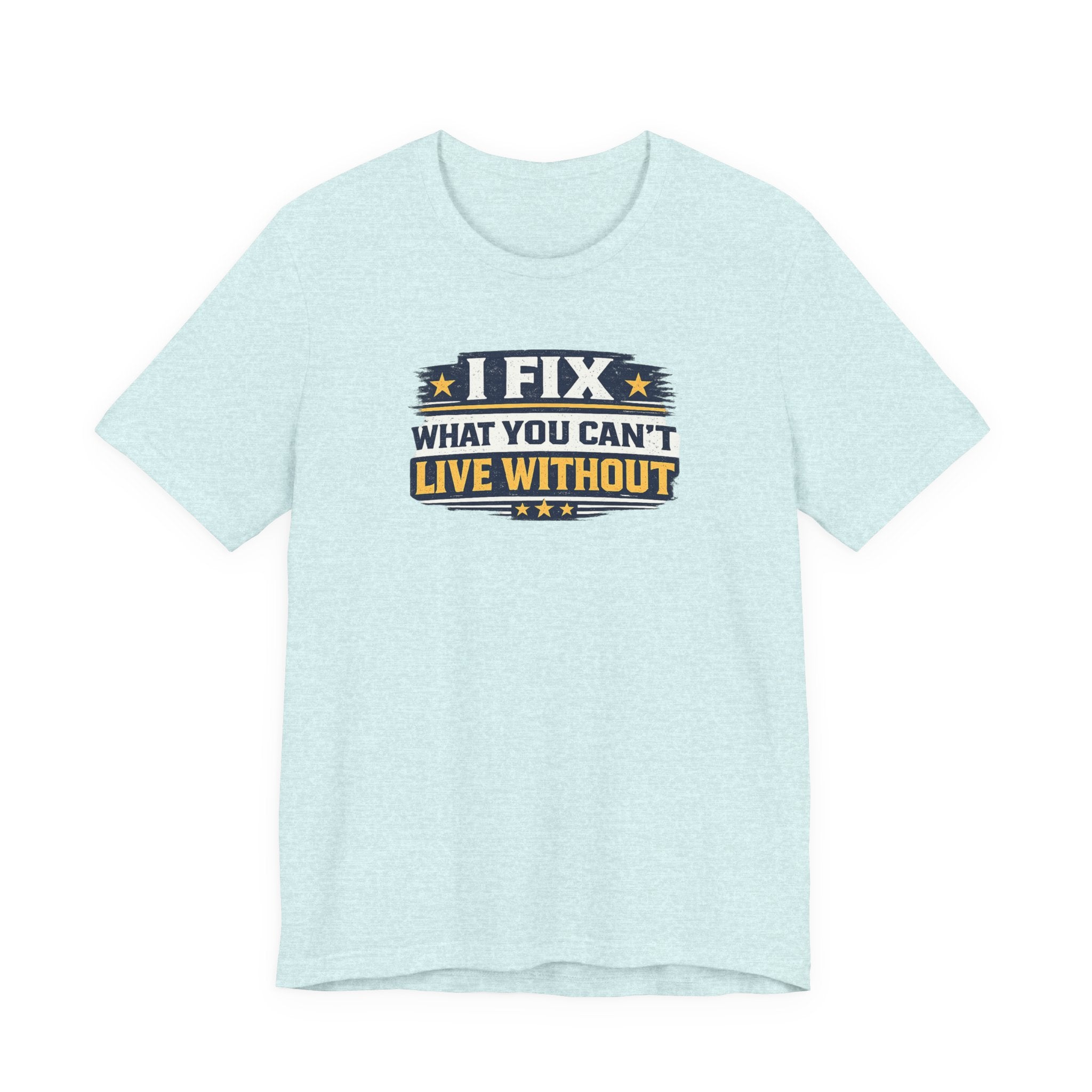I Fix What You Can't Live Without Tee | Funny HVAC Tech Shirt