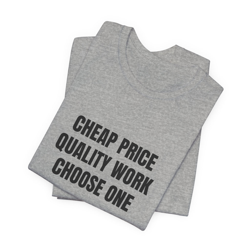 Cheap Price Quality Work Choose One - Funny Tradesman Contractor Tee (Light Colors)