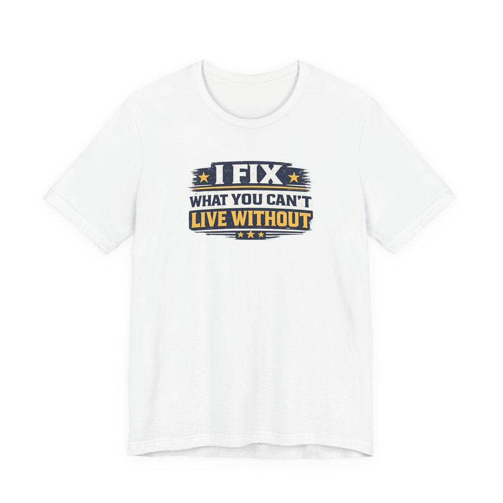 I Fix What You Can't Live Without Tee | Funny HVAC Tech Shirt