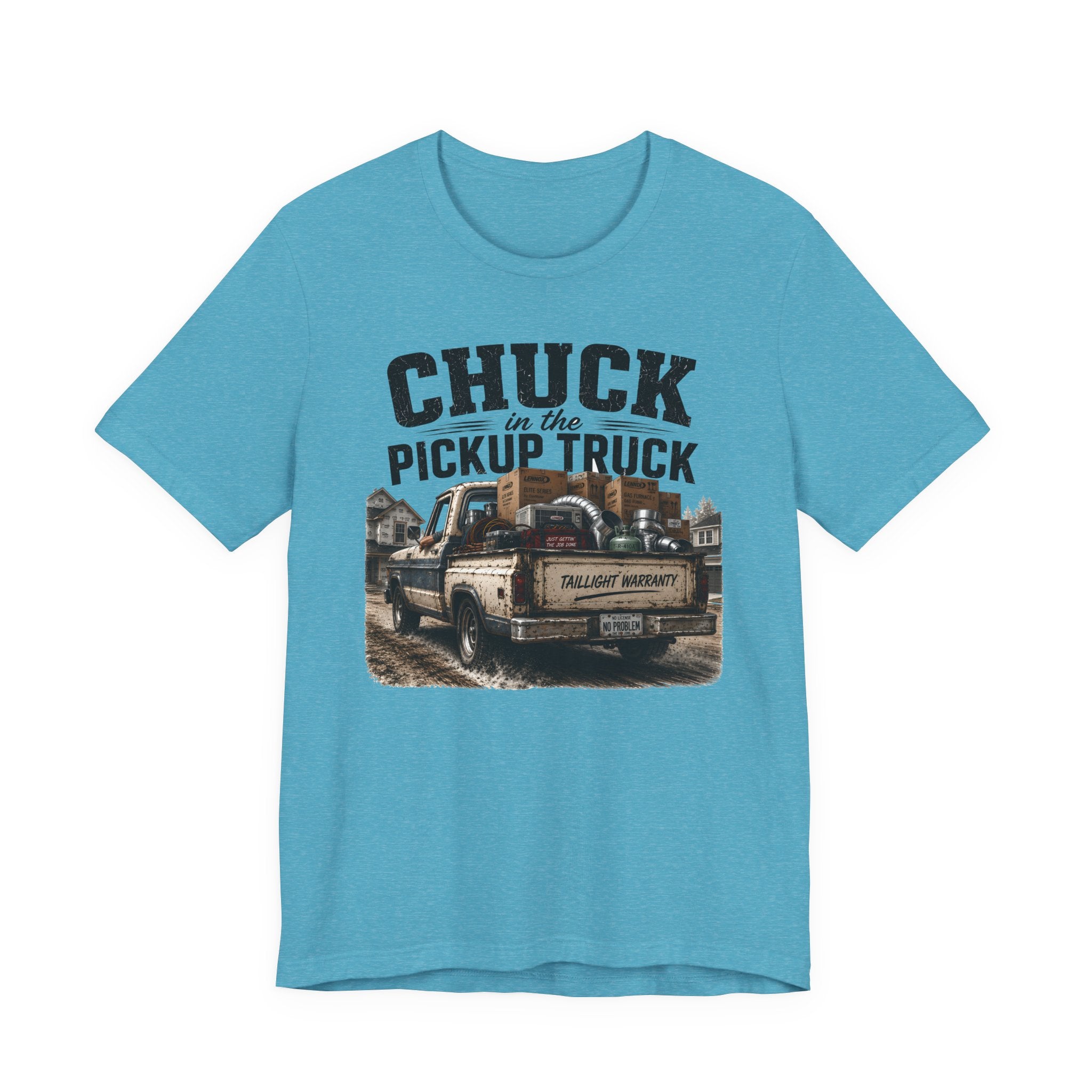 Chuck In The Pickup Truck Taillight Warranty - Funny HVAC Unlicensed Contractor Tee