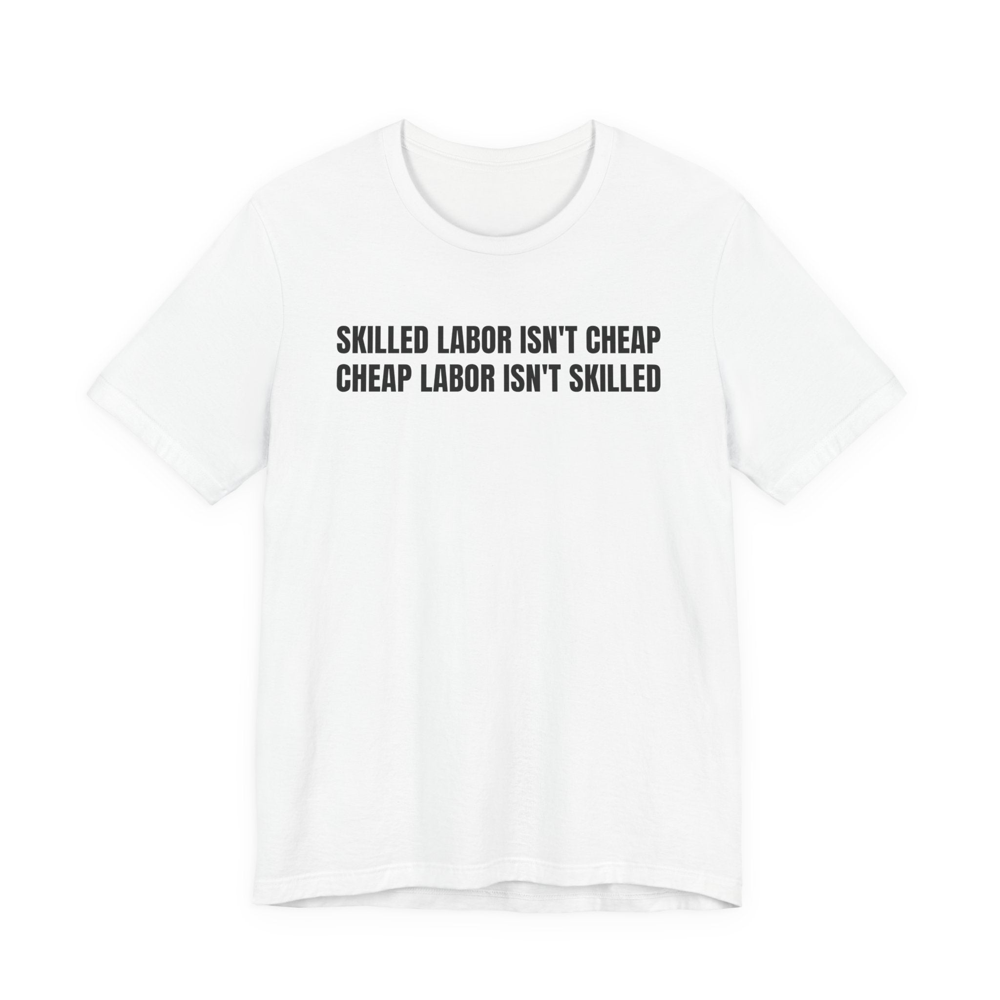 Skilled Labor Isn't Cheap Cheap Labor Isn't Skilled - Funny Tradesman Trade Pride Tee (Light Colors)