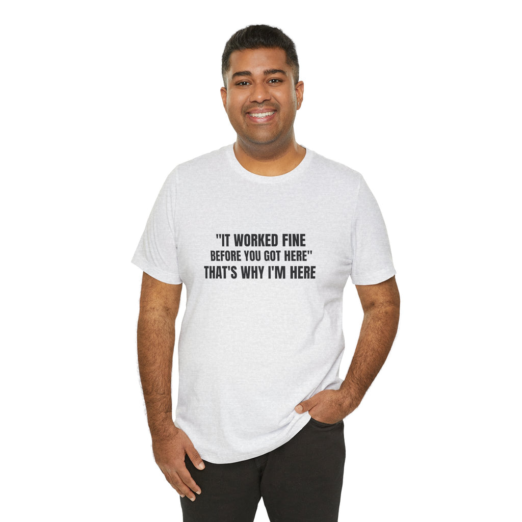 It Worked Fine Before You Got Here That's Why I'm Here - Funny HVAC Tech Service Call Tee (Light Colors)