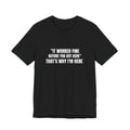 It Worked Fine Before You Got Here That's Why I'm Here - Funny HVAC Tech Service Call Tee