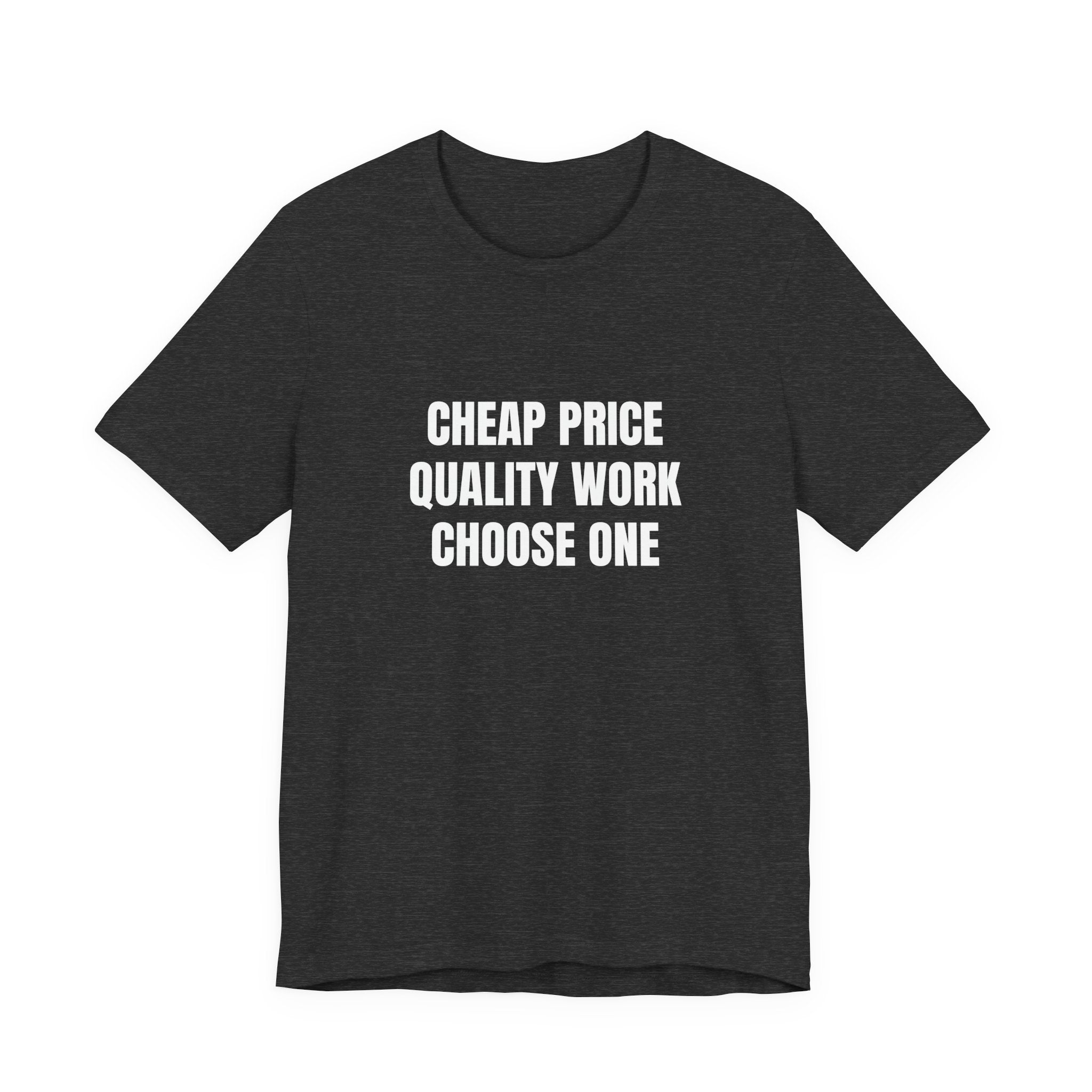 Cheap Price Quality Work Choose One - Funny Tradesman Contractor Tee