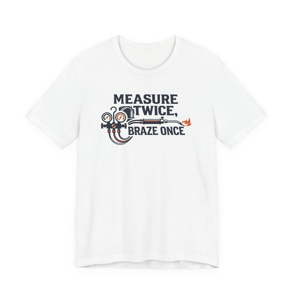 Measure Twice Braze Once HVAC Tech Shirt, Funny HVAC Technician Gift, Refrigeration Brazing Tee, AC Heating Tradesman T-Shirt