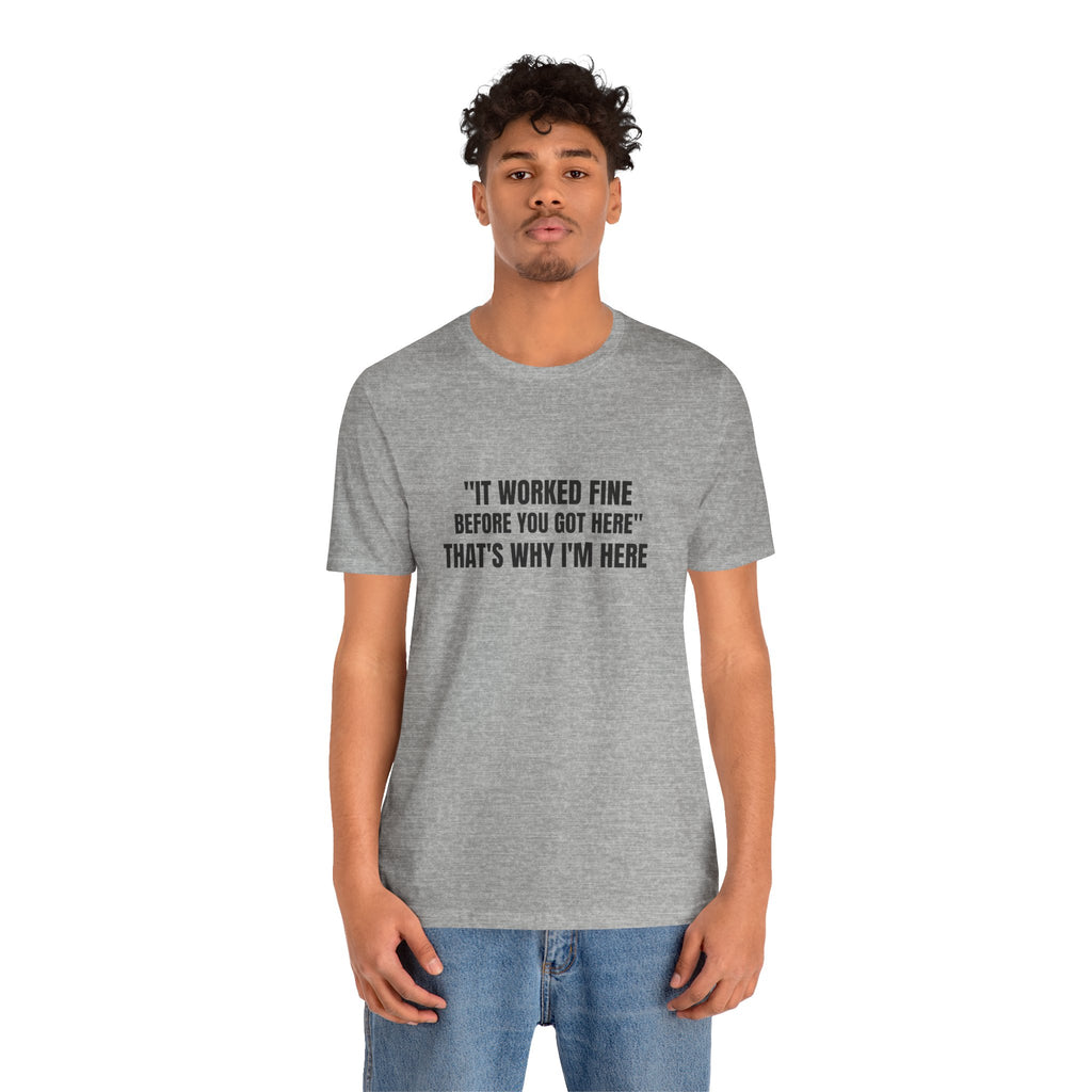 It Worked Fine Before You Got Here That's Why I'm Here - Funny HVAC Tech Service Call Tee (Light Colors)