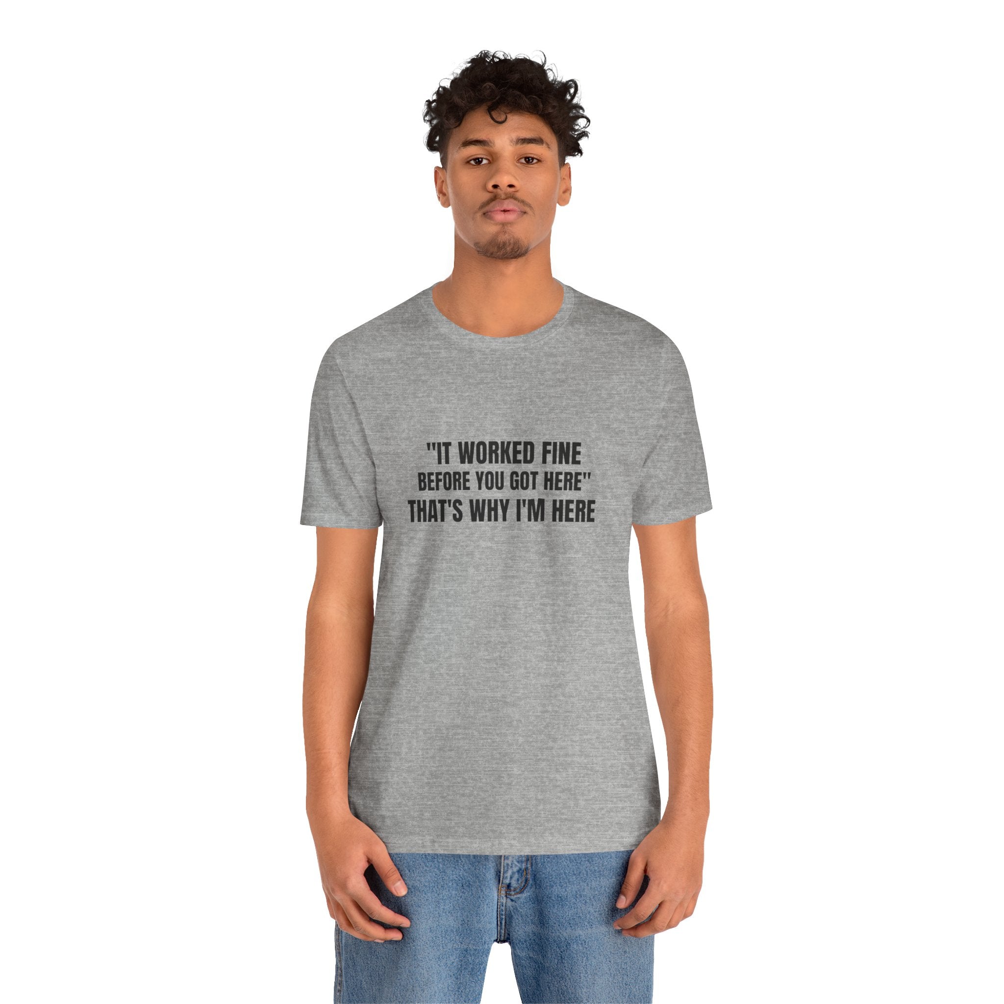 It Worked Fine Before You Got Here That's Why I'm Here - Funny HVAC Tech Service Call Tee (Light Colors)
