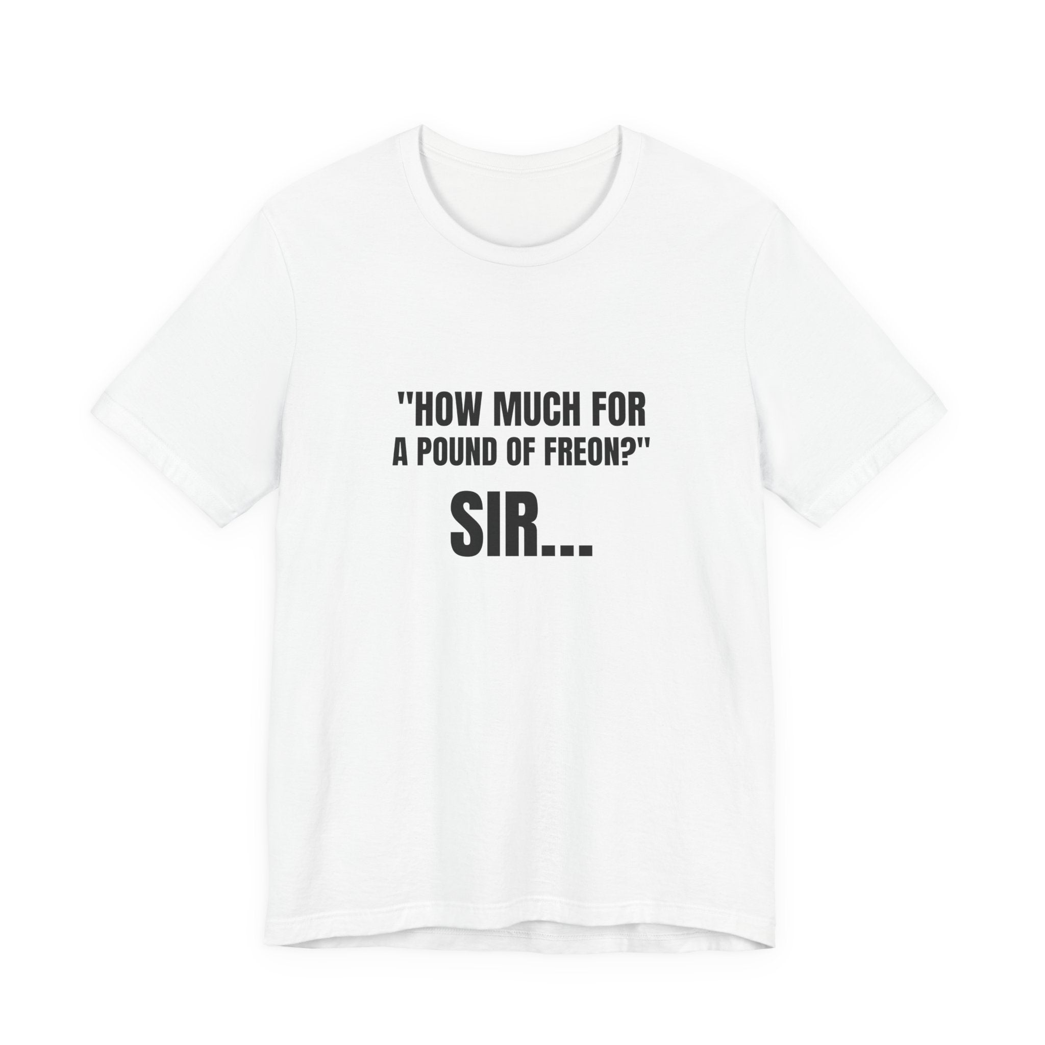How Much For A Pound Of Freon Sir - Funny HVAC Technician Service Call Tee (Light Colors)