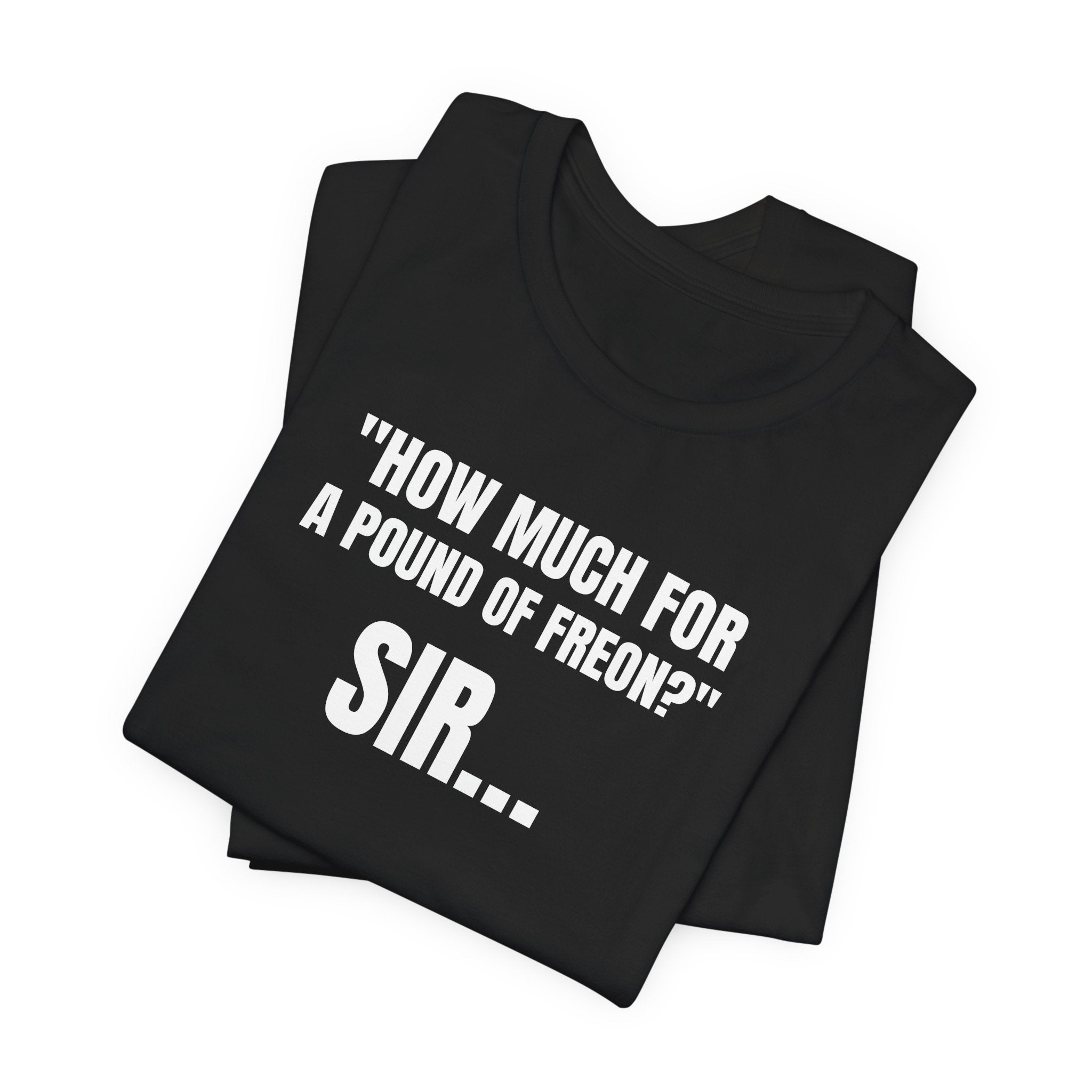 How Much For A Pound Of Freon Sir - Funny HVAC Technician Service Call Tee