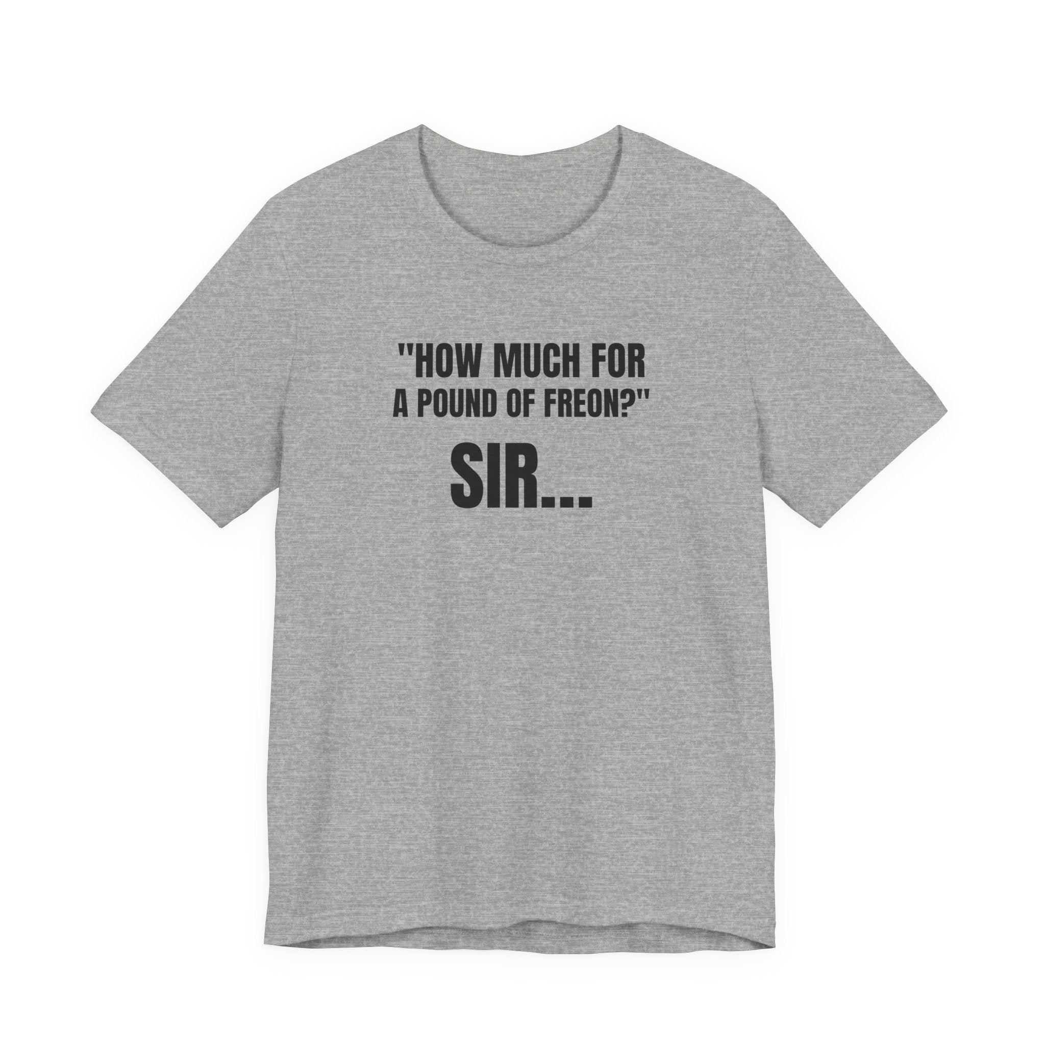 How Much For A Pound Of Freon Sir - Funny HVAC Technician Service Call Tee (Light Colors)