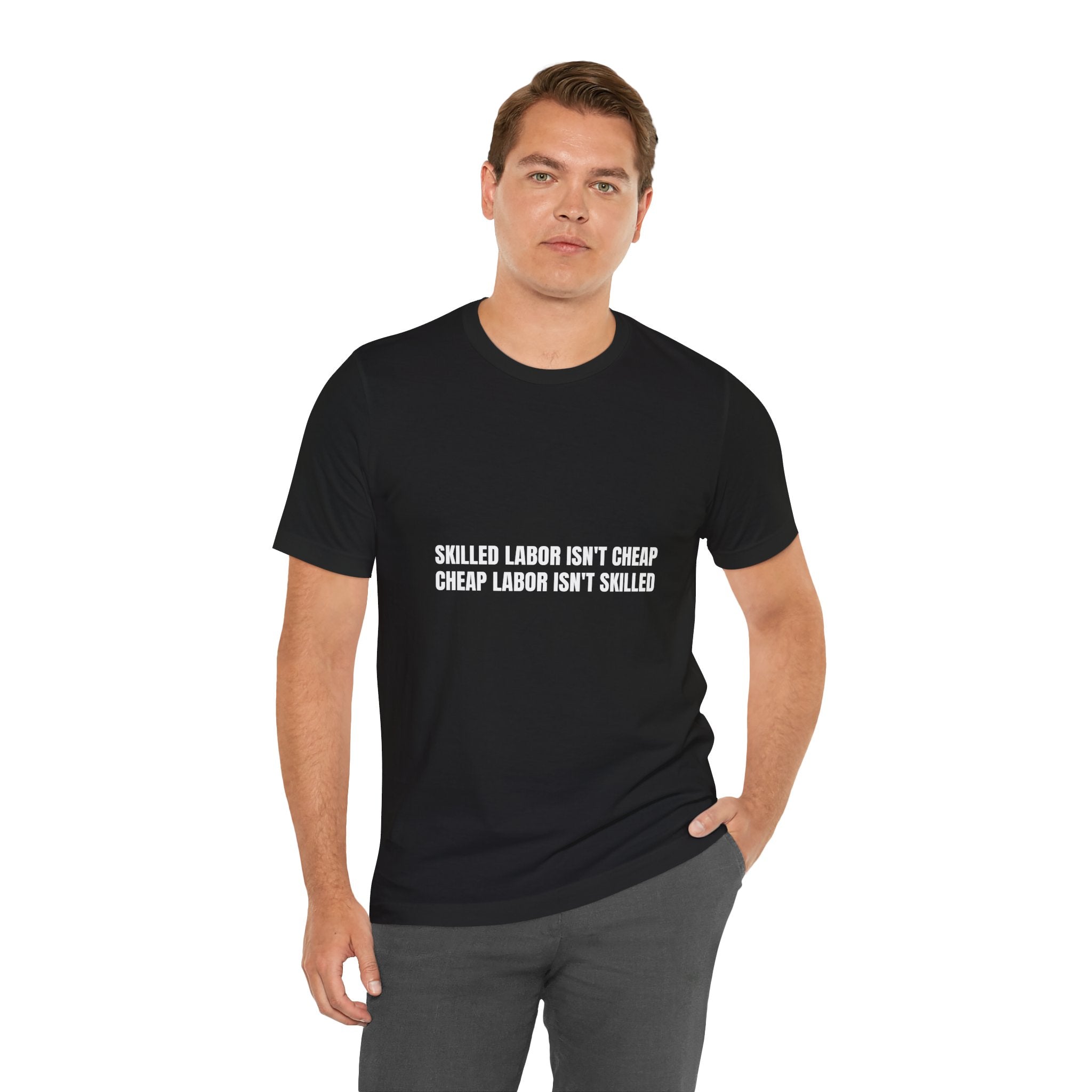 Skilled Labor Isn't Cheap Cheap Labor Isn't Skilled - Funny Tradesman Trade Pride Tee