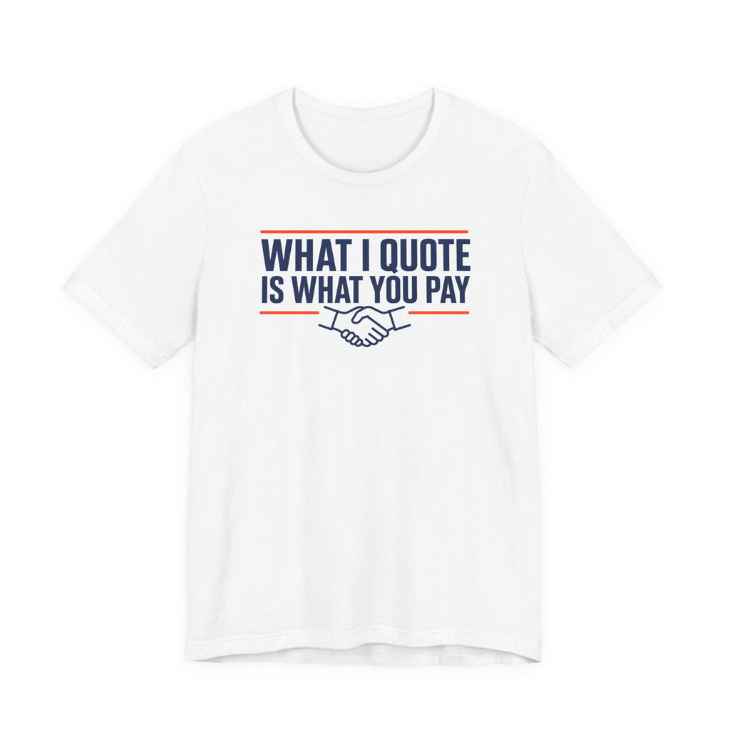 What I Quote Is What You Pay HVAC Shirt, HVAC Business Owner Gift, Flat Rate Honest Pricing Contractor Tee, AC Repair Tradesman T-Shirt