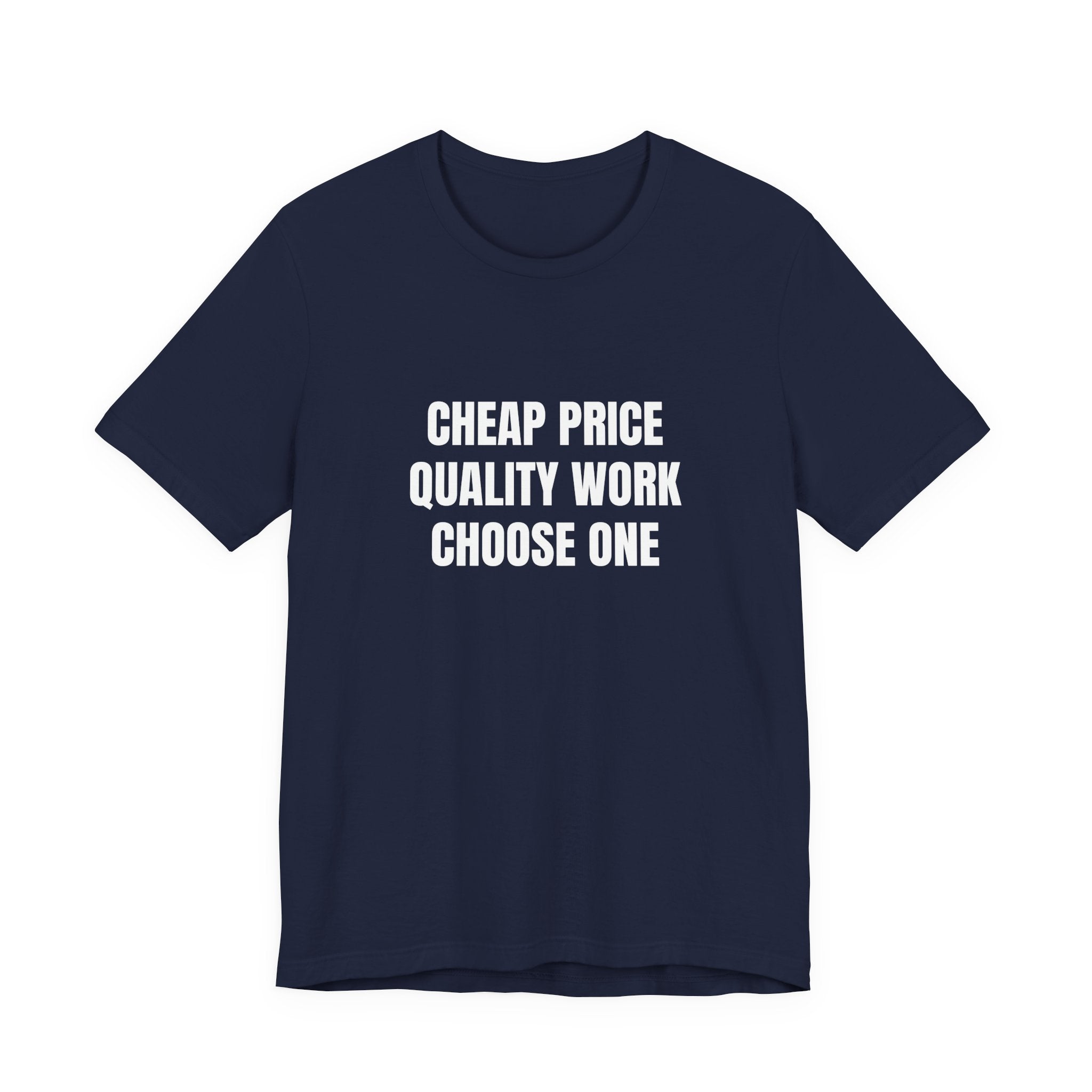 Cheap Price Quality Work Choose One - Funny Tradesman Contractor Tee