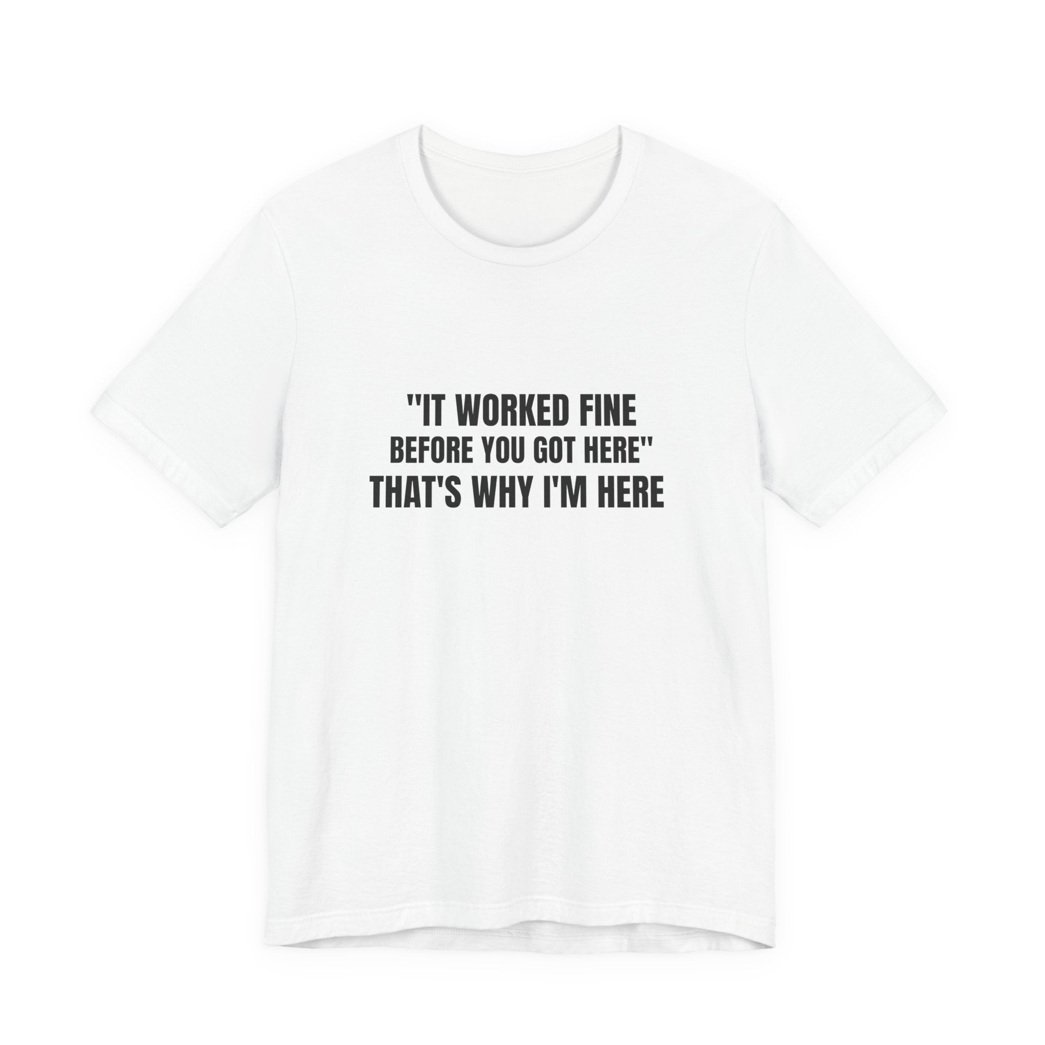 It Worked Fine Before You Got Here That's Why I'm Here - Funny HVAC Tech Service Call Tee (Light Colors)