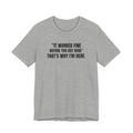 It Worked Fine Before You Got Here That's Why I'm Here - Funny HVAC Tech Service Call Tee (Light Colors)