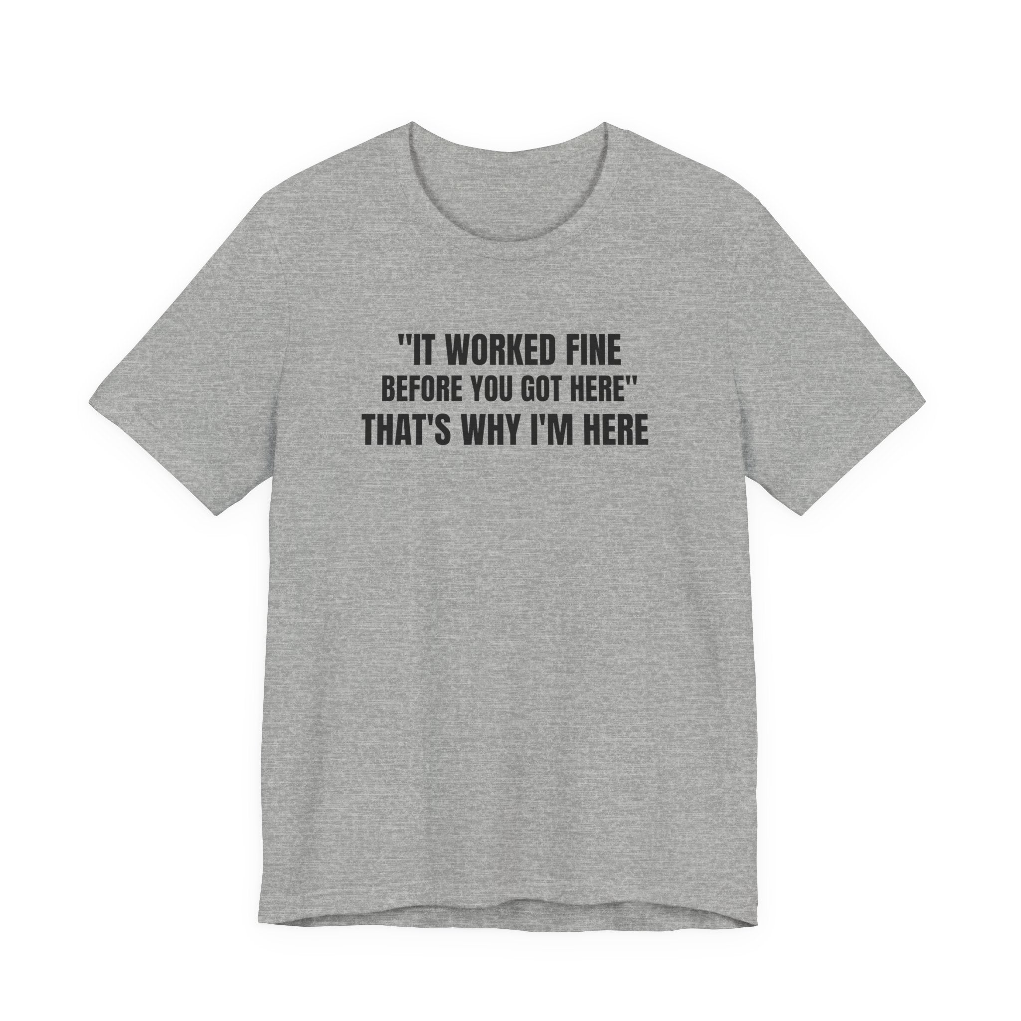 It Worked Fine Before You Got Here That's Why I'm Here - Funny HVAC Tech Service Call Tee (Light Colors)