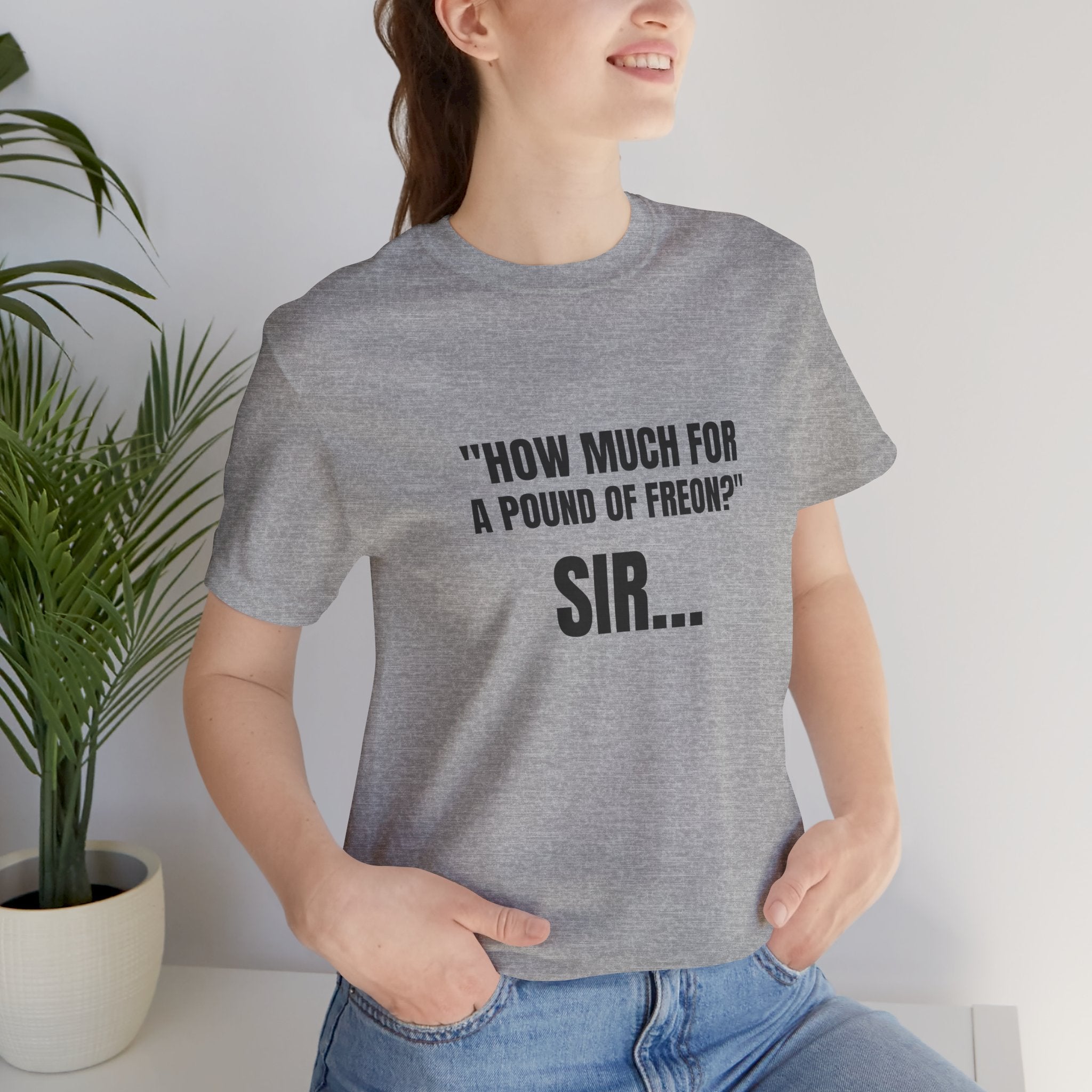 How Much For A Pound Of Freon Sir - Funny HVAC Technician Service Call Tee (Light Colors)