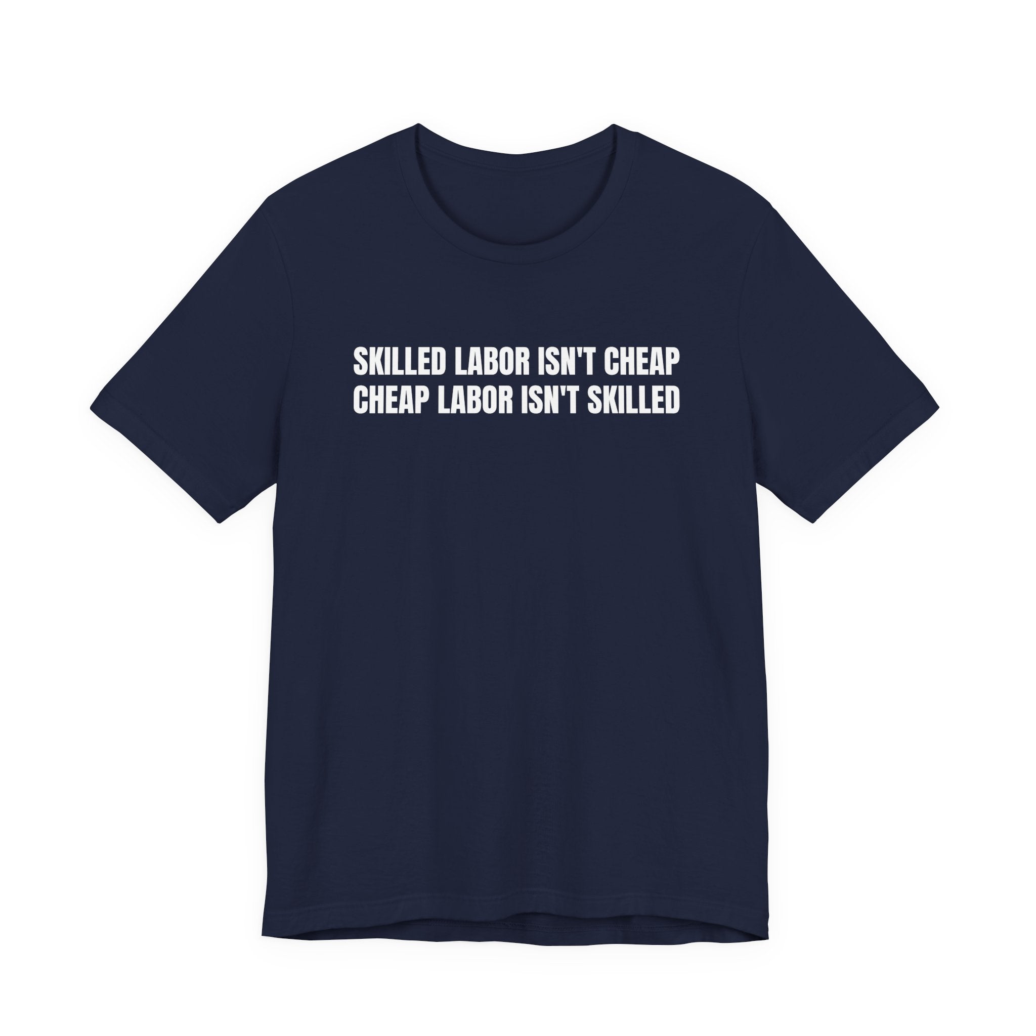 Skilled Labor Isn't Cheap Cheap Labor Isn't Skilled - Funny Tradesman Trade Pride Tee