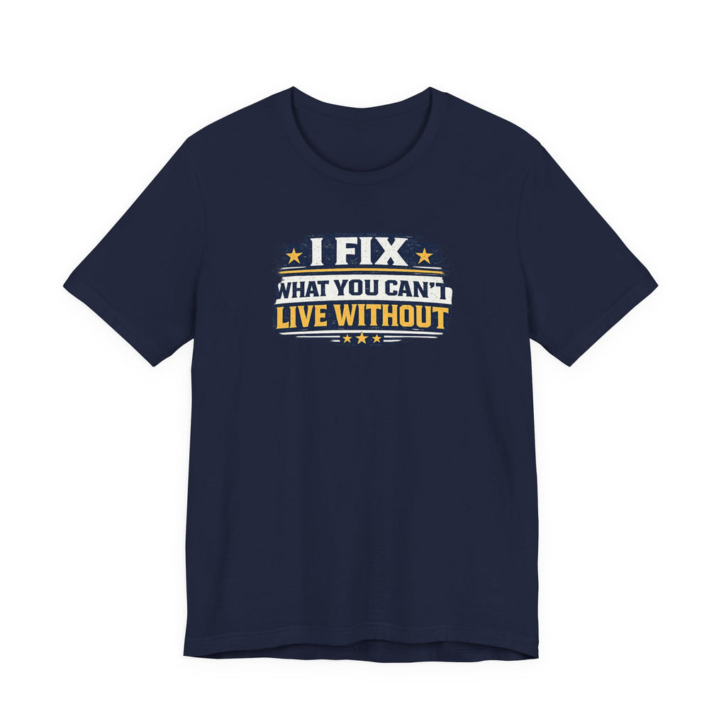 I Fix What You Can't Live Without Tee | Funny HVAC Tech Shirt