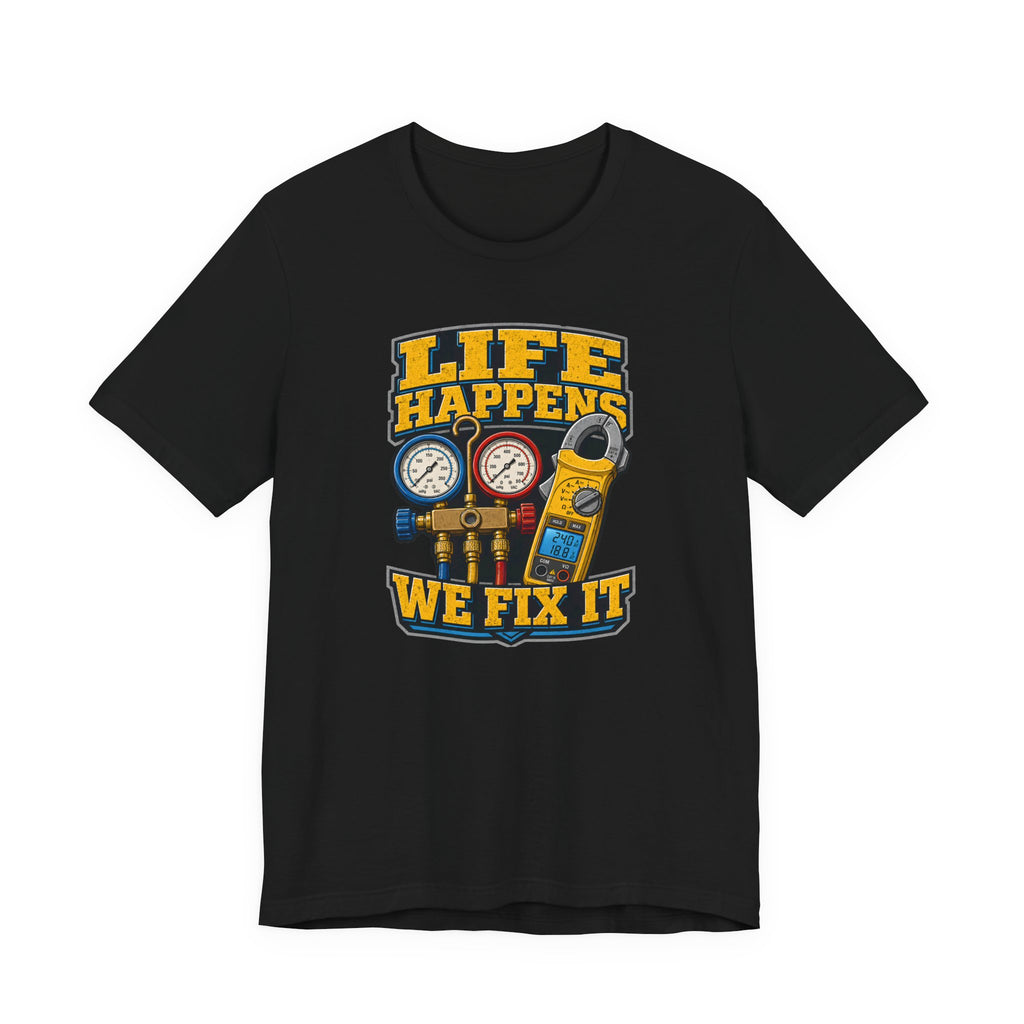 Life Happens We Fix It Tee — Bold HVAC Tech Badge Gauges Shirt