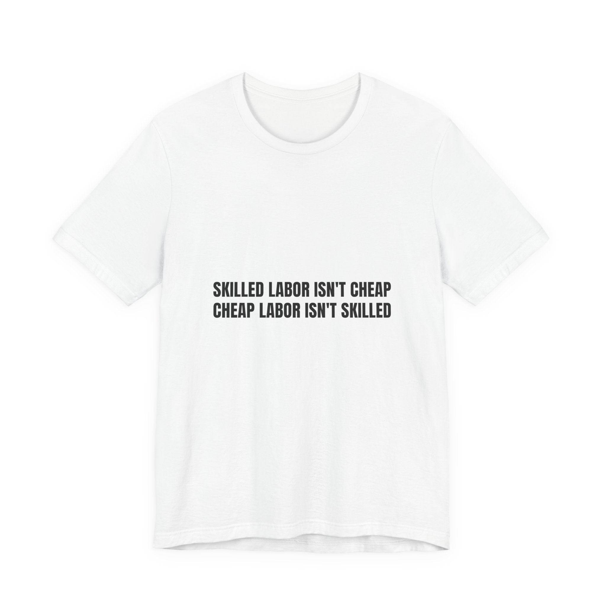 Skilled Labor Isn't Cheap Cheap Labor Isn't Skilled - Funny Tradesman Trade Pride Tee (Light Colors)