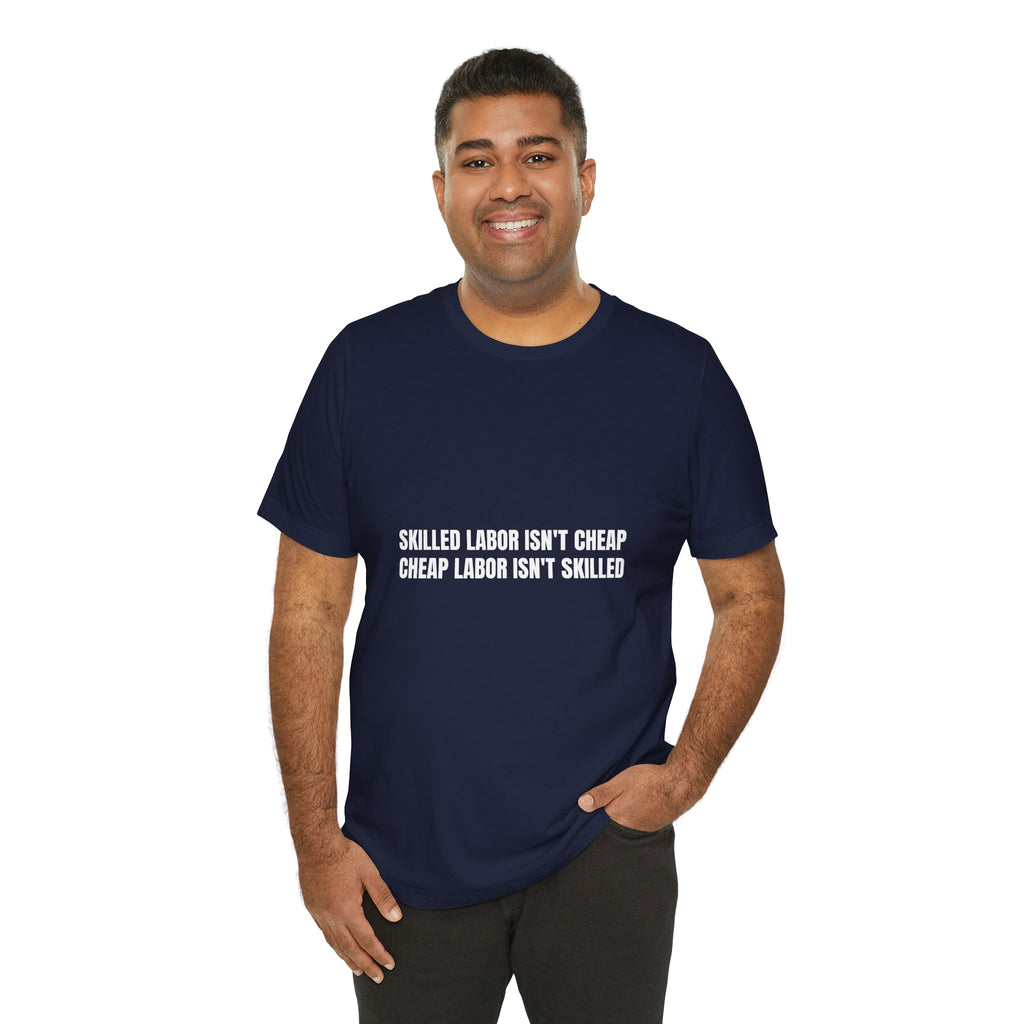 Skilled Labor Isn't Cheap Cheap Labor Isn't Skilled - Funny Tradesman Trade Pride Tee