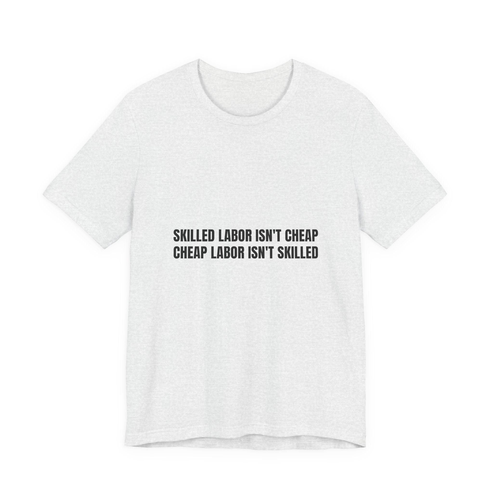Skilled Labor Isn't Cheap Cheap Labor Isn't Skilled - Funny Tradesman Trade Pride Tee (Light Colors)