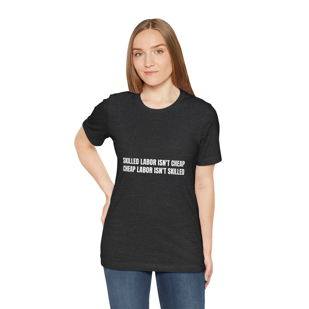 Skilled Labor Isn't Cheap Cheap Labor Isn't Skilled - Funny Tradesman Trade Pride Tee