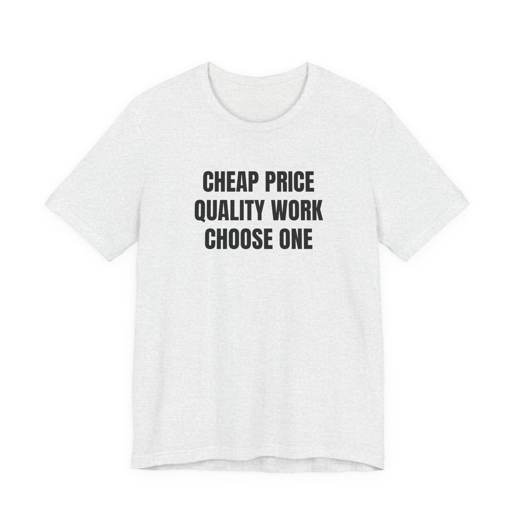 Cheap Price Quality Work Choose One - Funny Tradesman Contractor Tee (Light Colors)
