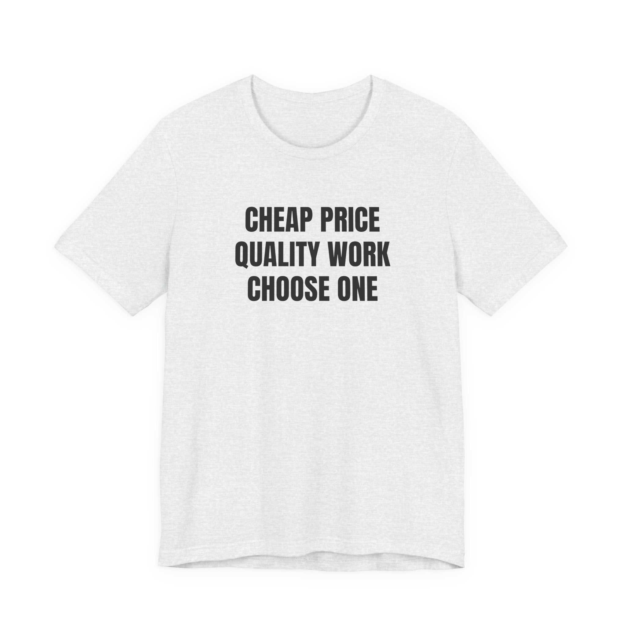 Cheap Price Quality Work Choose One - Funny Tradesman Contractor Tee (Light Colors)