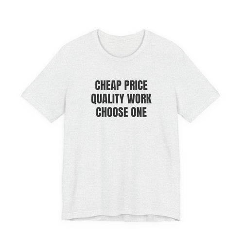 Cheap Price Quality Work Choose One - Funny Tradesman Contractor Tee (Light Colors)