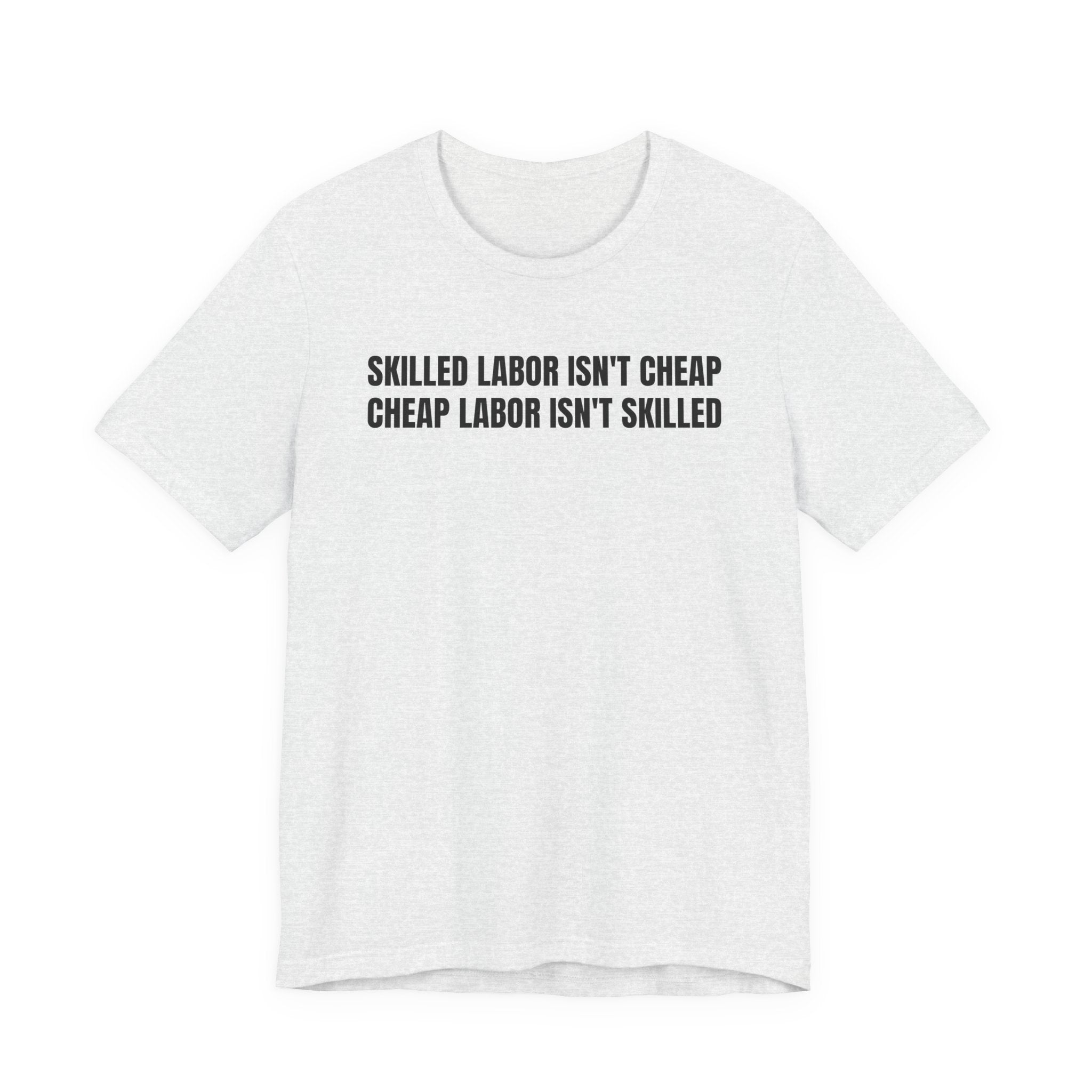 Skilled Labor Isn't Cheap Cheap Labor Isn't Skilled - Funny Tradesman Trade Pride Tee (Light Colors)