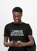It Worked Fine Before You Got Here That's Why I'm Here - Funny HVAC Tech Service Call Tee