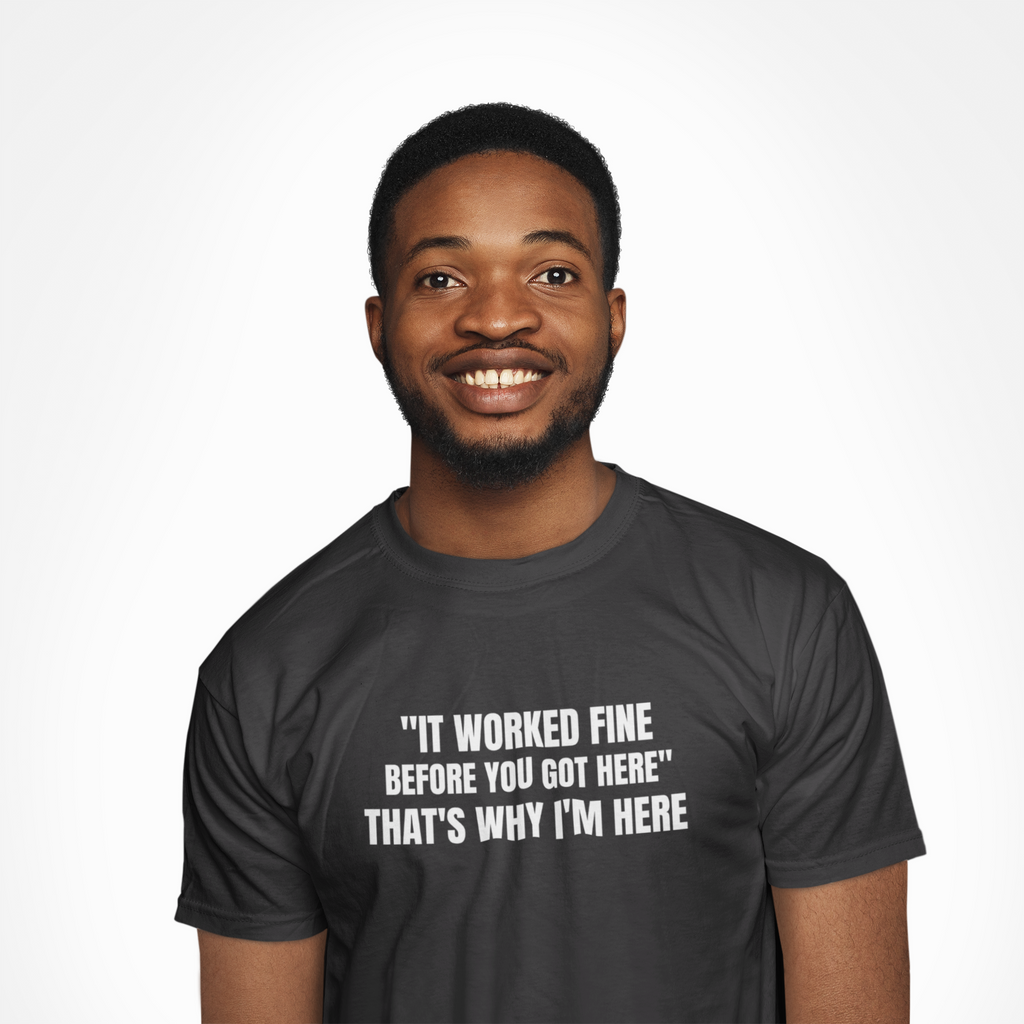 It Worked Fine Before You Got Here That's Why I'm Here - Funny HVAC Tech Service Call Tee