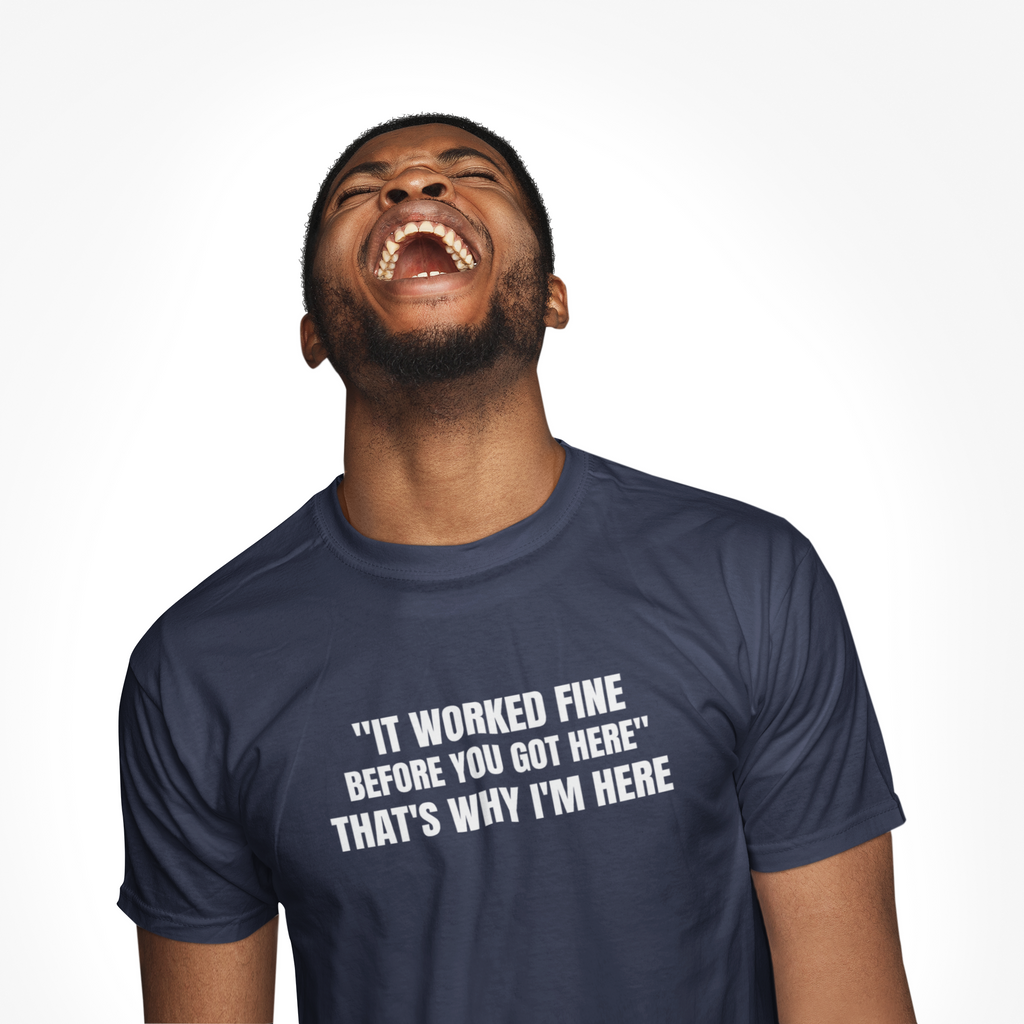 It Worked Fine Before You Got Here That's Why I'm Here - Funny HVAC Tech Service Call Tee