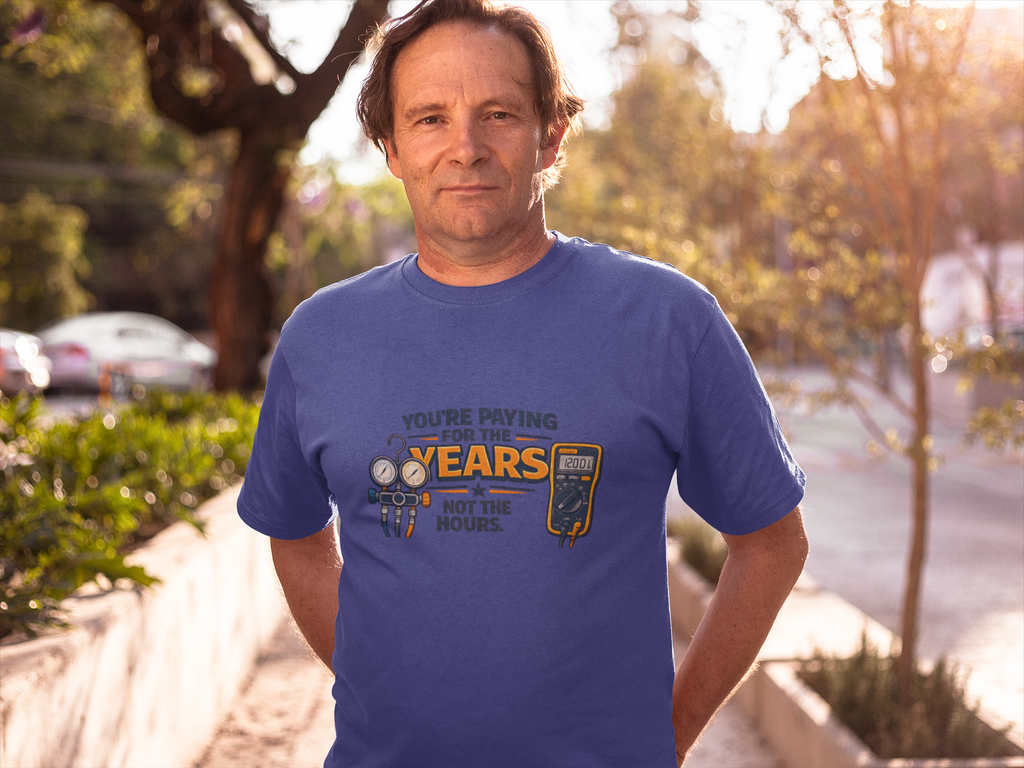 You're Paying for the Years Not the Hours Tee — HVAC Skilled Trades Pricing Shirt