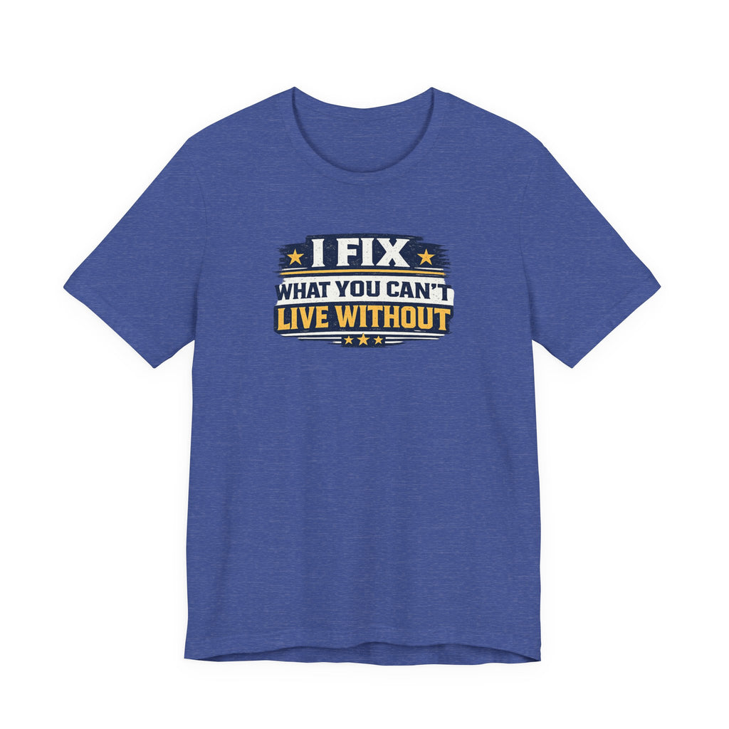 I Fix What You Can't Live Without Tee | Funny HVAC Tech Shirt