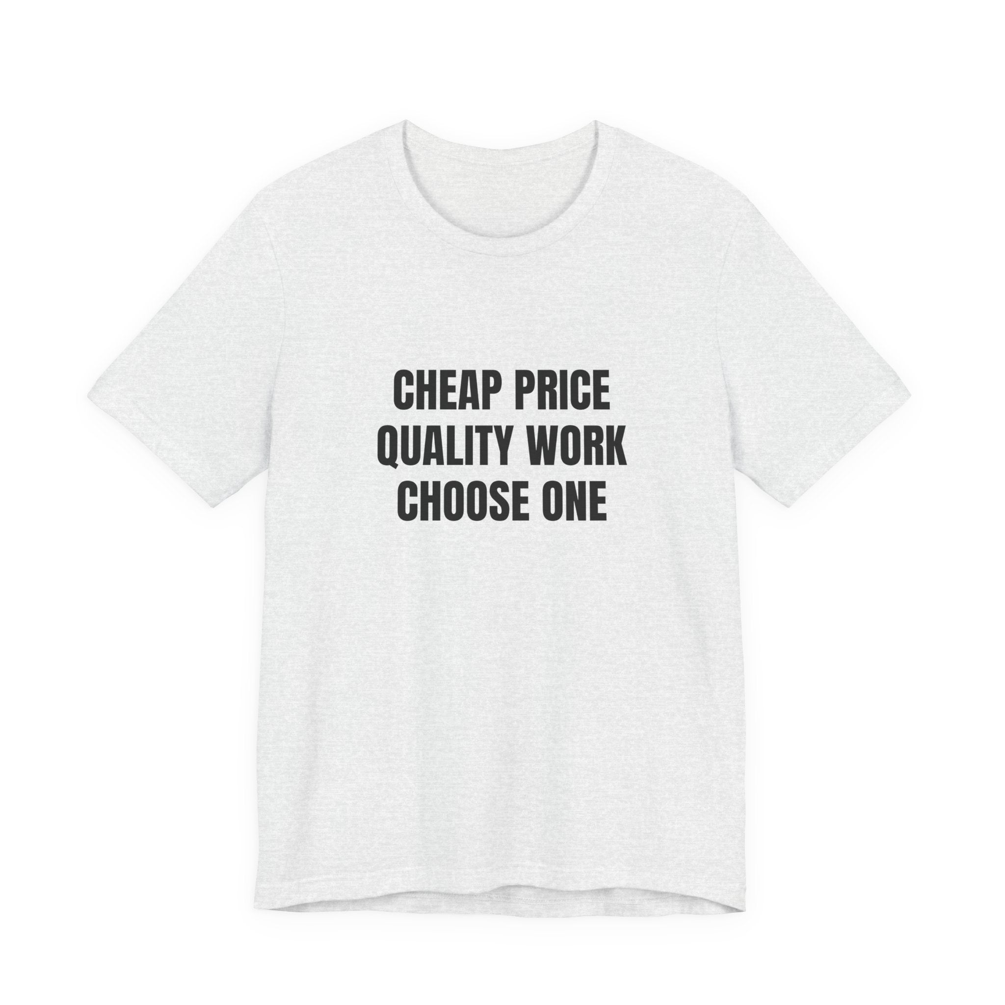 Cheap Price Quality Work Choose One - Funny Tradesman Contractor Tee (Light Colors)