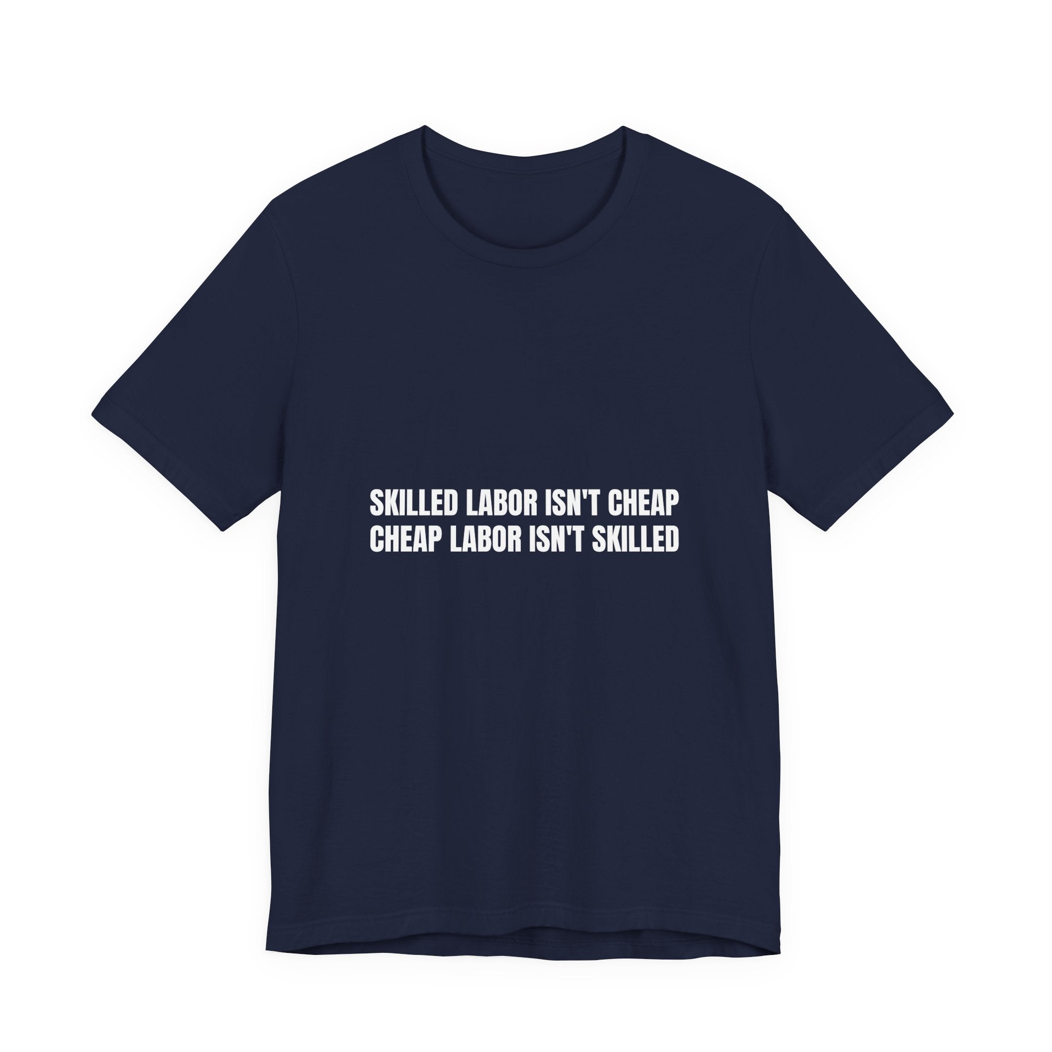 Skilled Labor Isn't Cheap Cheap Labor Isn't Skilled - Funny Tradesman Trade Pride Tee