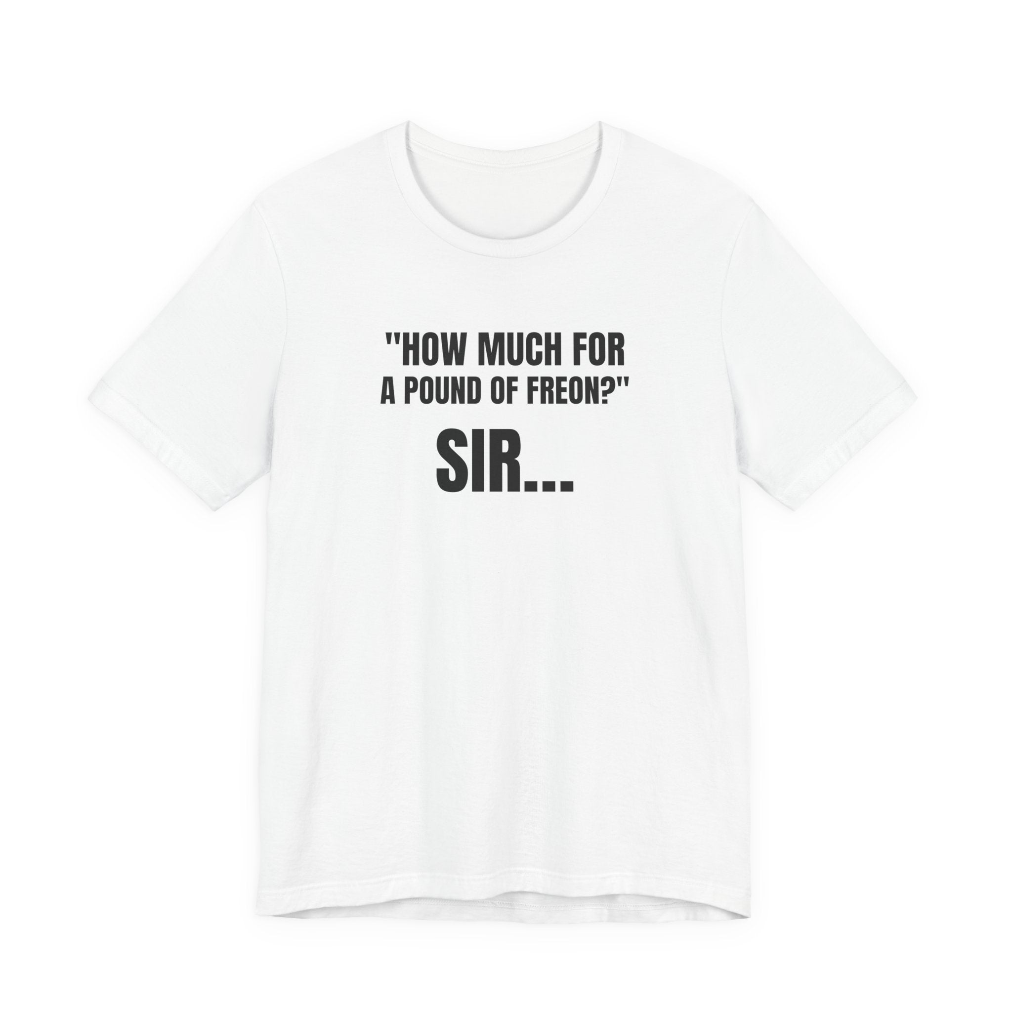 How Much For A Pound Of Freon Sir - Funny HVAC Technician Service Call Tee (Light Colors)