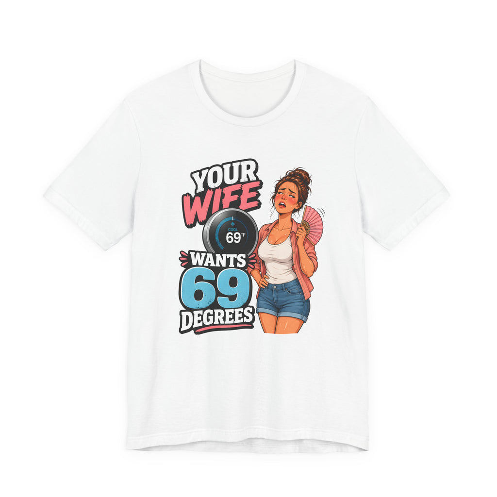 Your Wife Wants 69 Degrees Tee — Funny HVAC Thermostat Humor Shirt