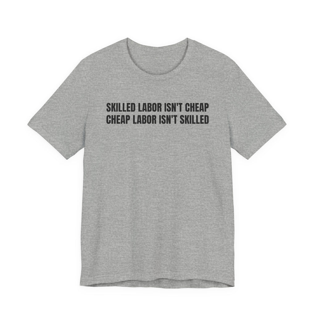 Skilled Labor Isn't Cheap Cheap Labor Isn't Skilled - Funny Tradesman Trade Pride Tee (Light Colors)