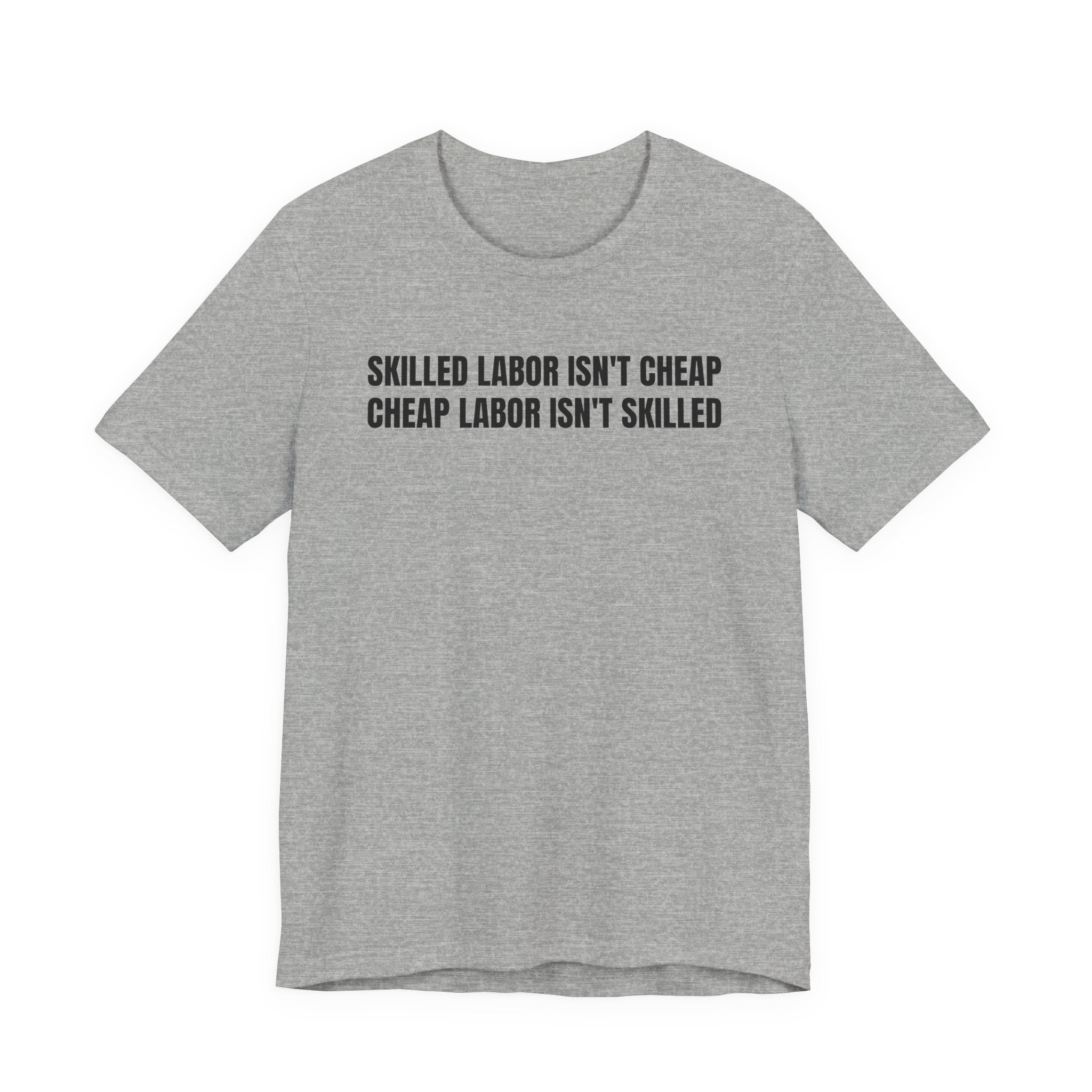Skilled Labor Isn't Cheap Cheap Labor Isn't Skilled - Funny Tradesman Trade Pride Tee (Light Colors)