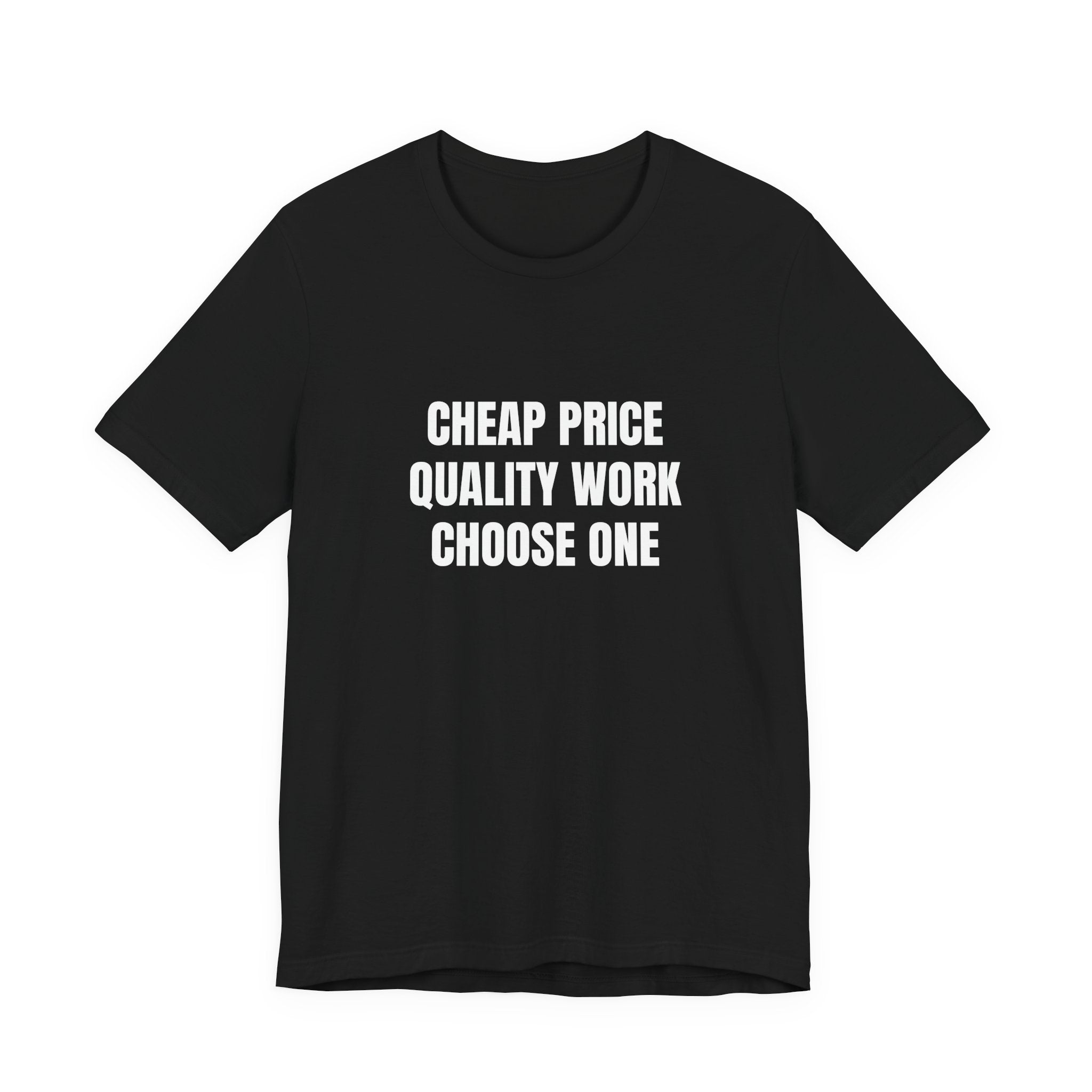 Cheap Price Quality Work Choose One - Funny Tradesman Contractor Tee
