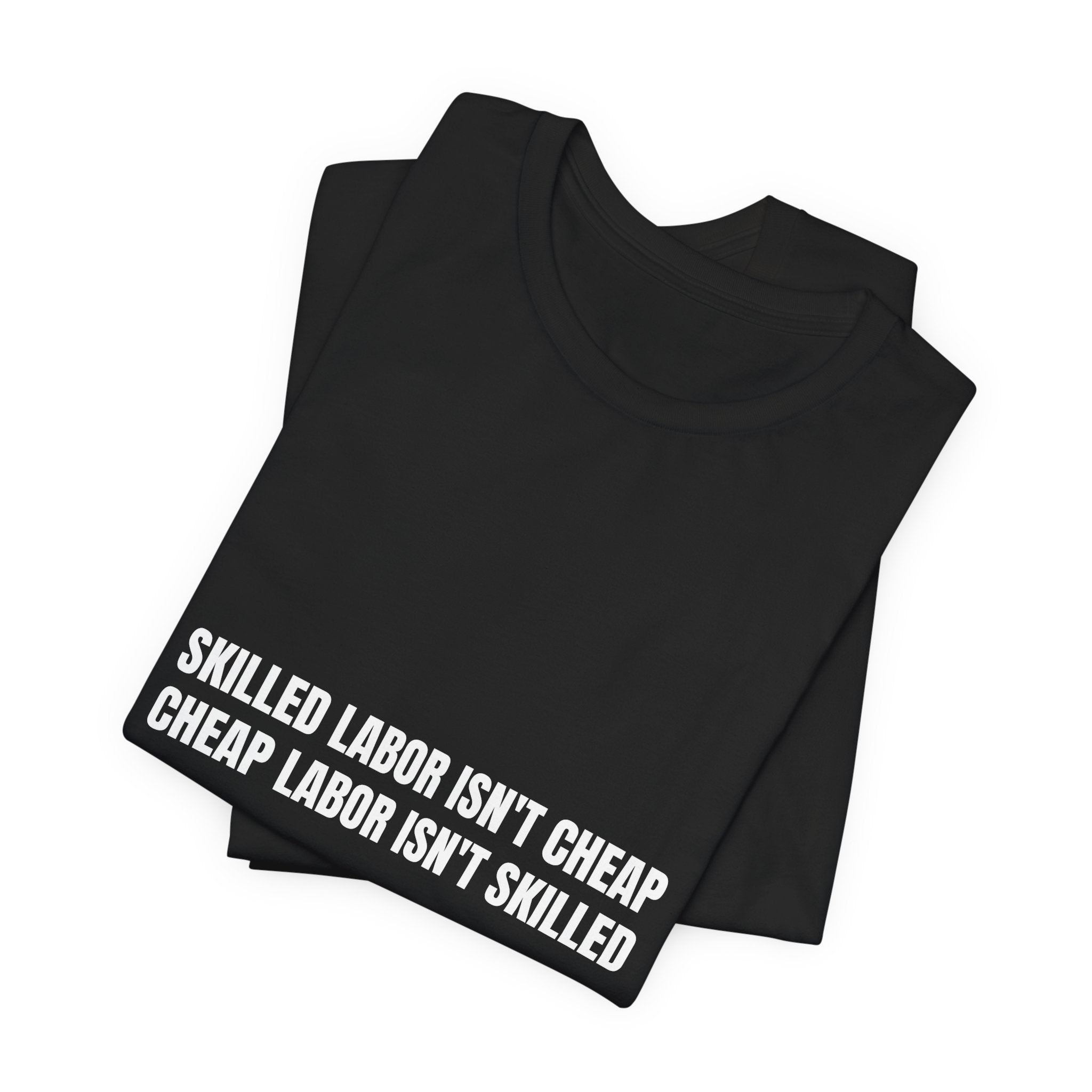 Skilled Labor Isn't Cheap Cheap Labor Isn't Skilled - Funny Tradesman Trade Pride Tee