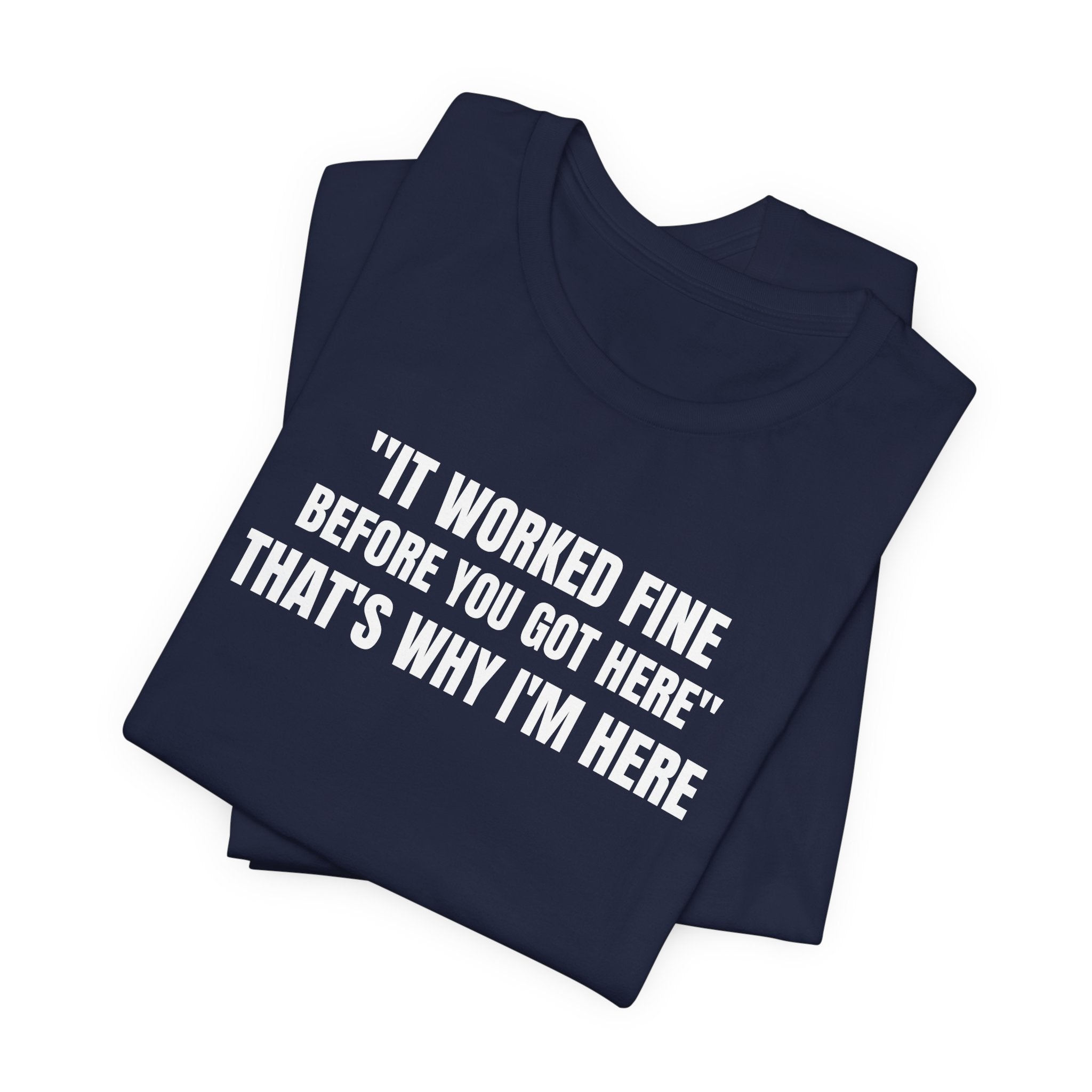 It Worked Fine Before You Got Here That's Why I'm Here - Funny HVAC Tech Service Call Tee